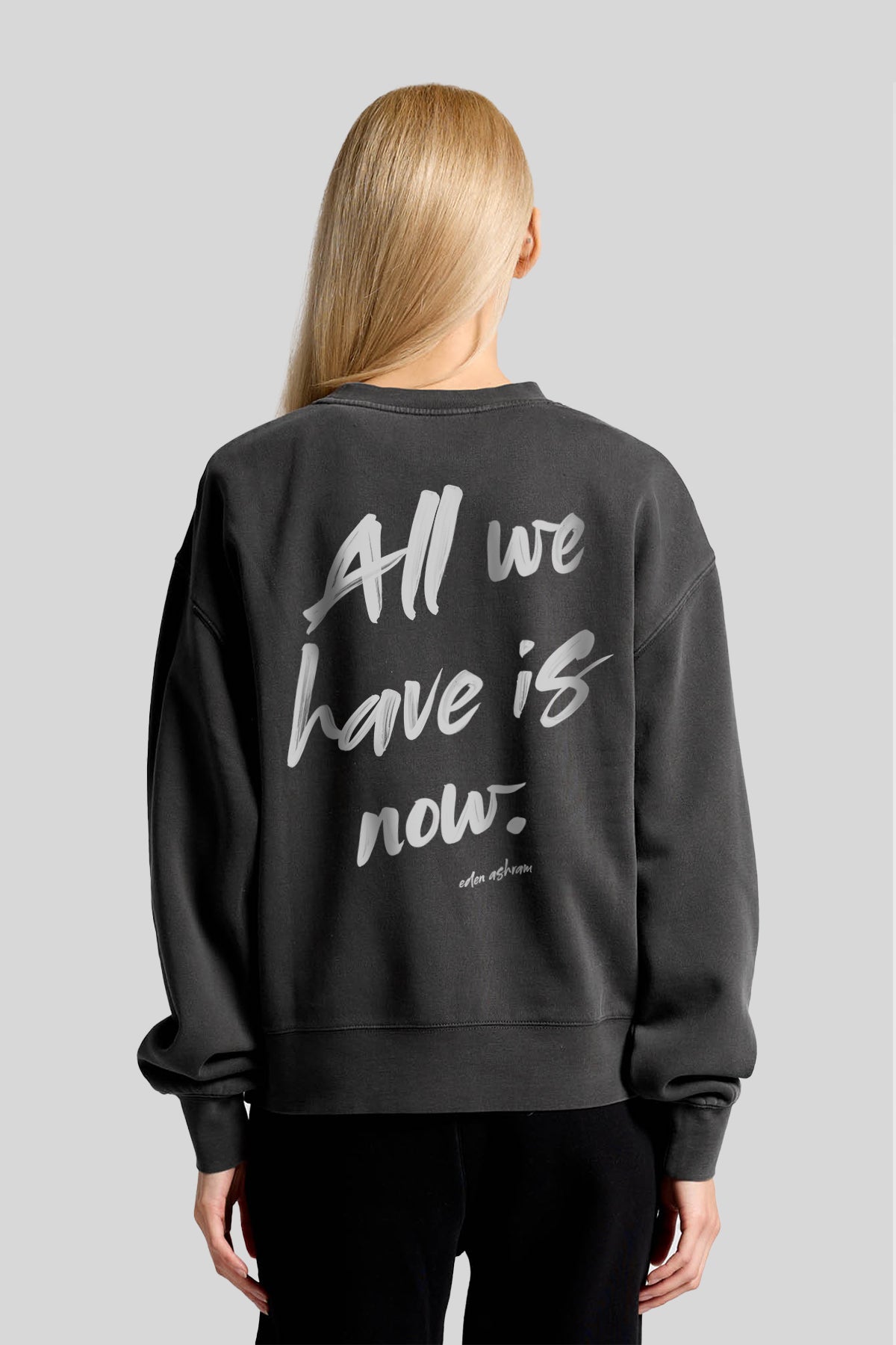 Eden Ashram All We Have Is Now Premium Faded Sweatshirt