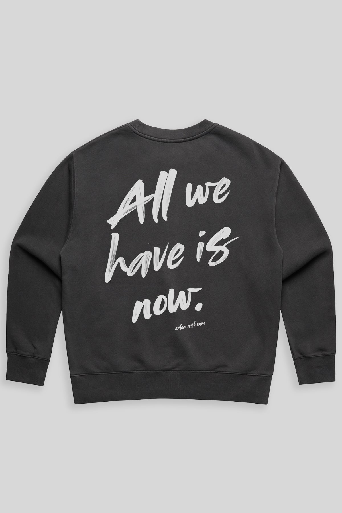 Eden Ashram All We Have Is Now Premium Faded Sweatshirt Faded Black
