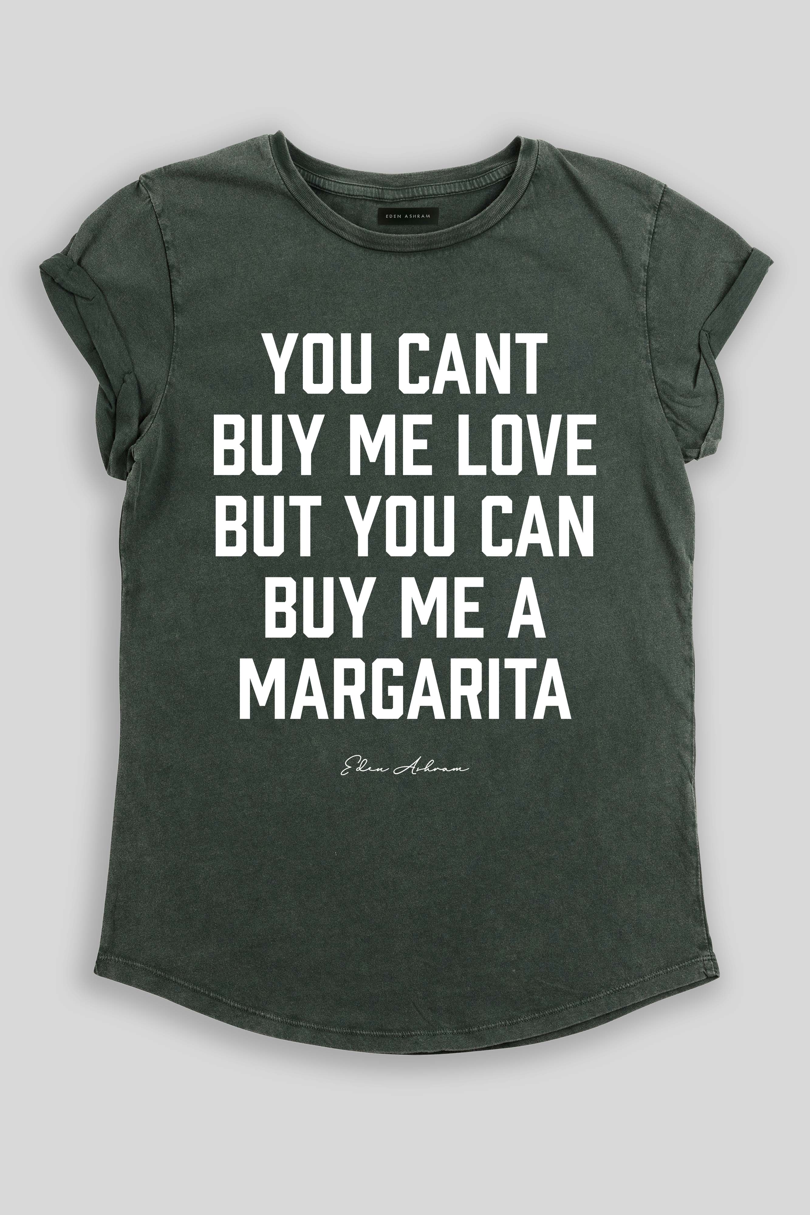 Eden Ashram You Can't Buy Me Love But You Can Buy Me a Margarita Premium Rolled Sleeve T-Shirt Stonewash Green