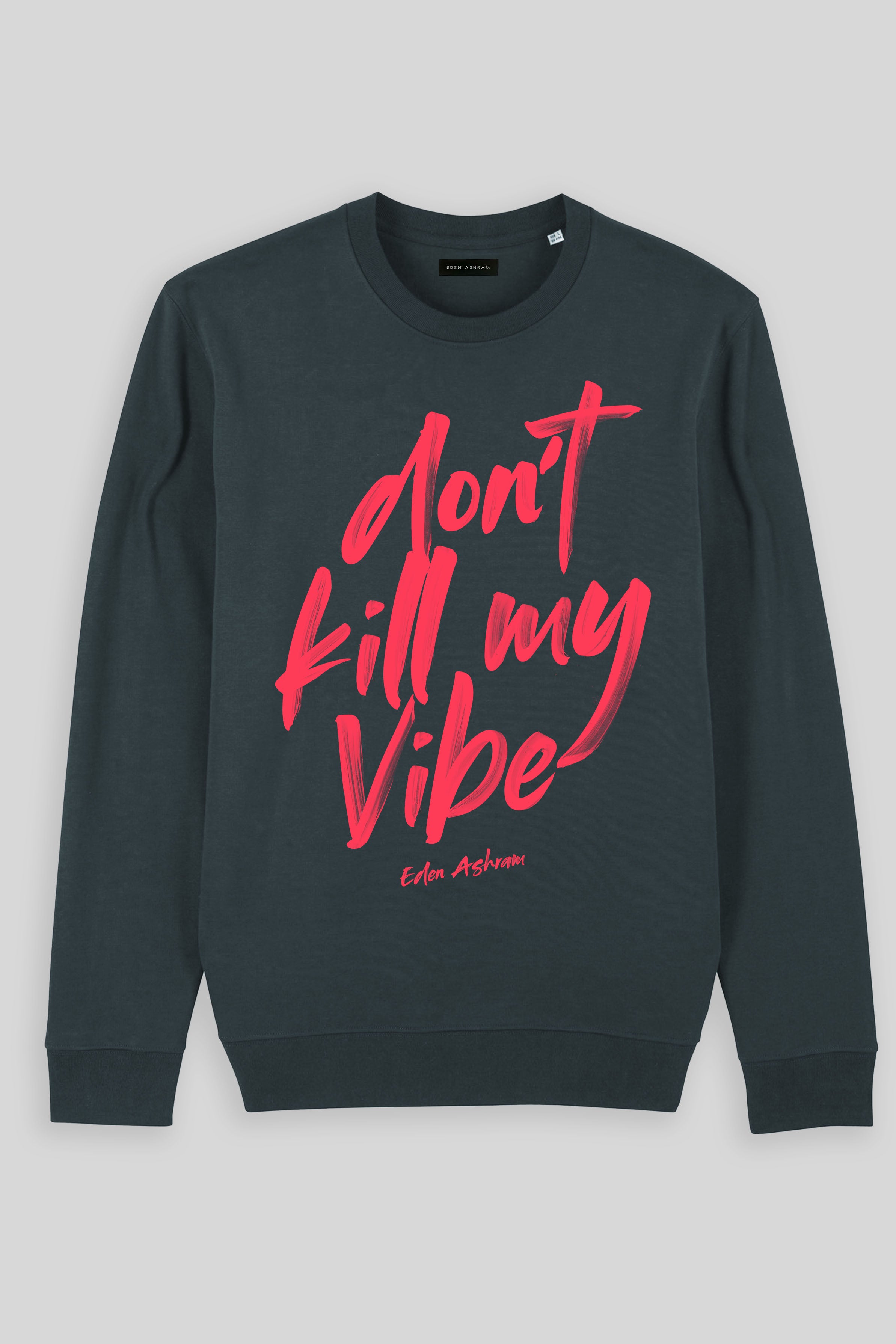 Eden Ashram Don't Kill My Vibe Iconic Sweatshirt India Ink Grey