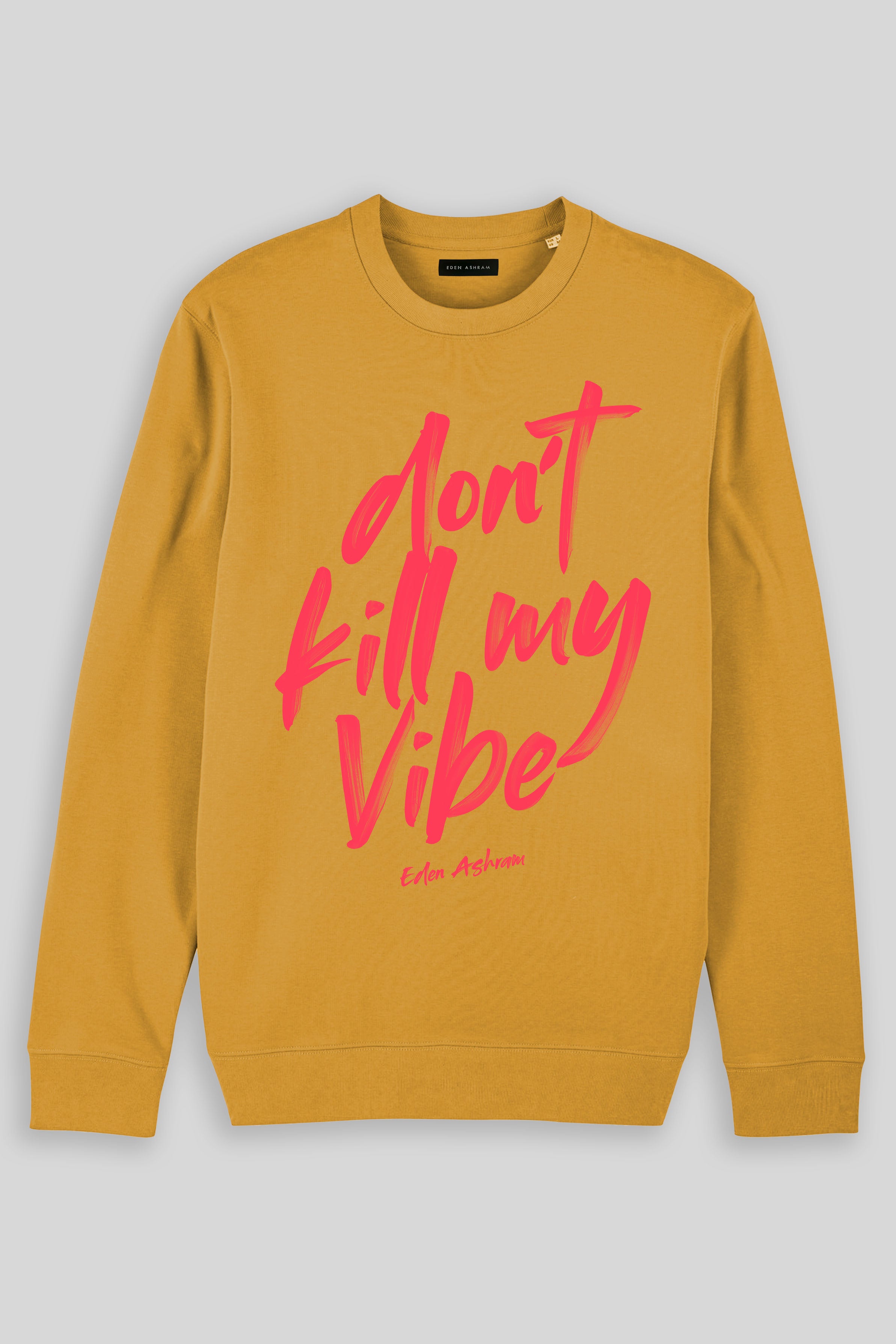 Eden Ashram Don't Kill My Vibe Iconic Sweatshirt Ochre