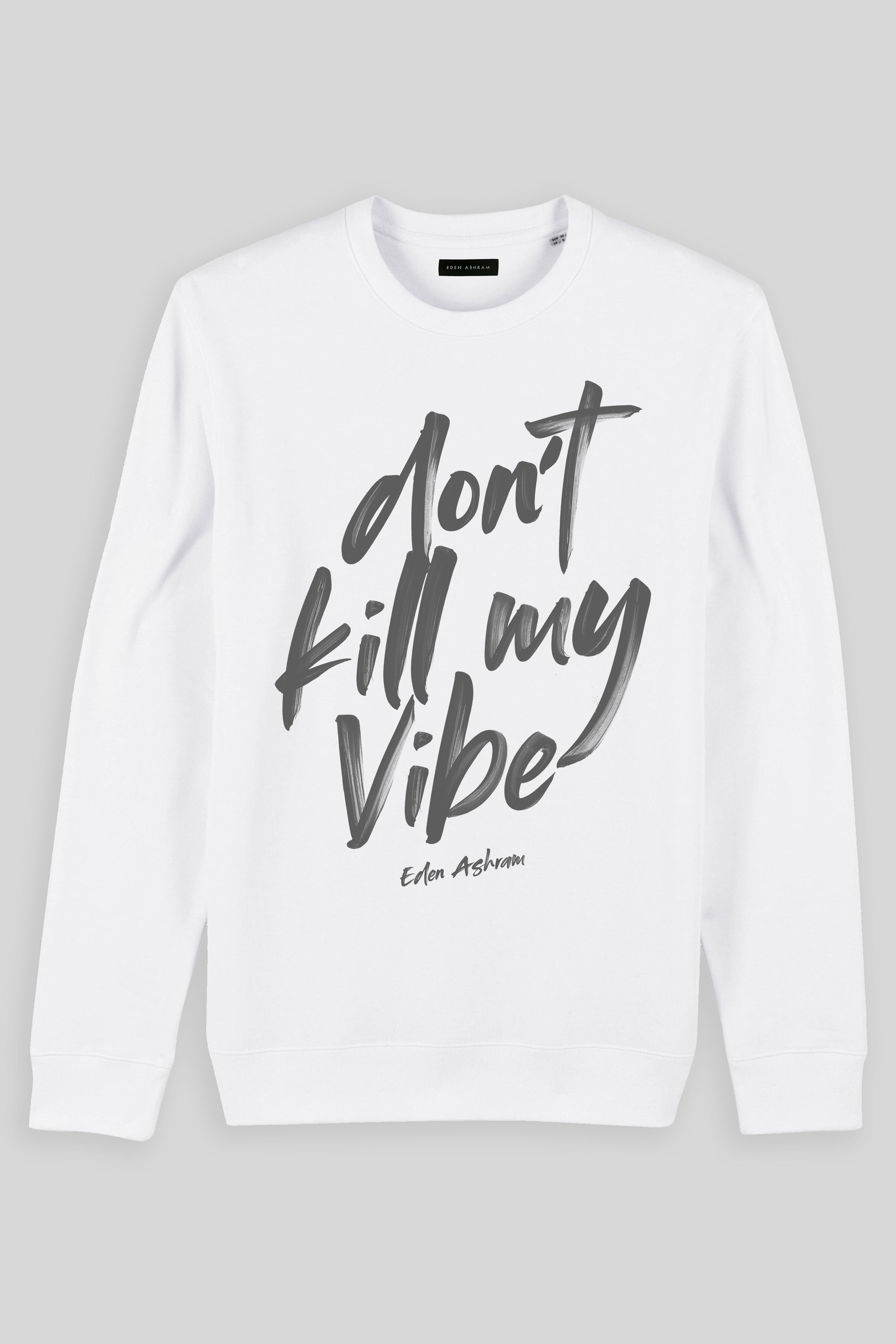 Eden Ashram Don't Kill My Vibe Iconic Sweatshirt White