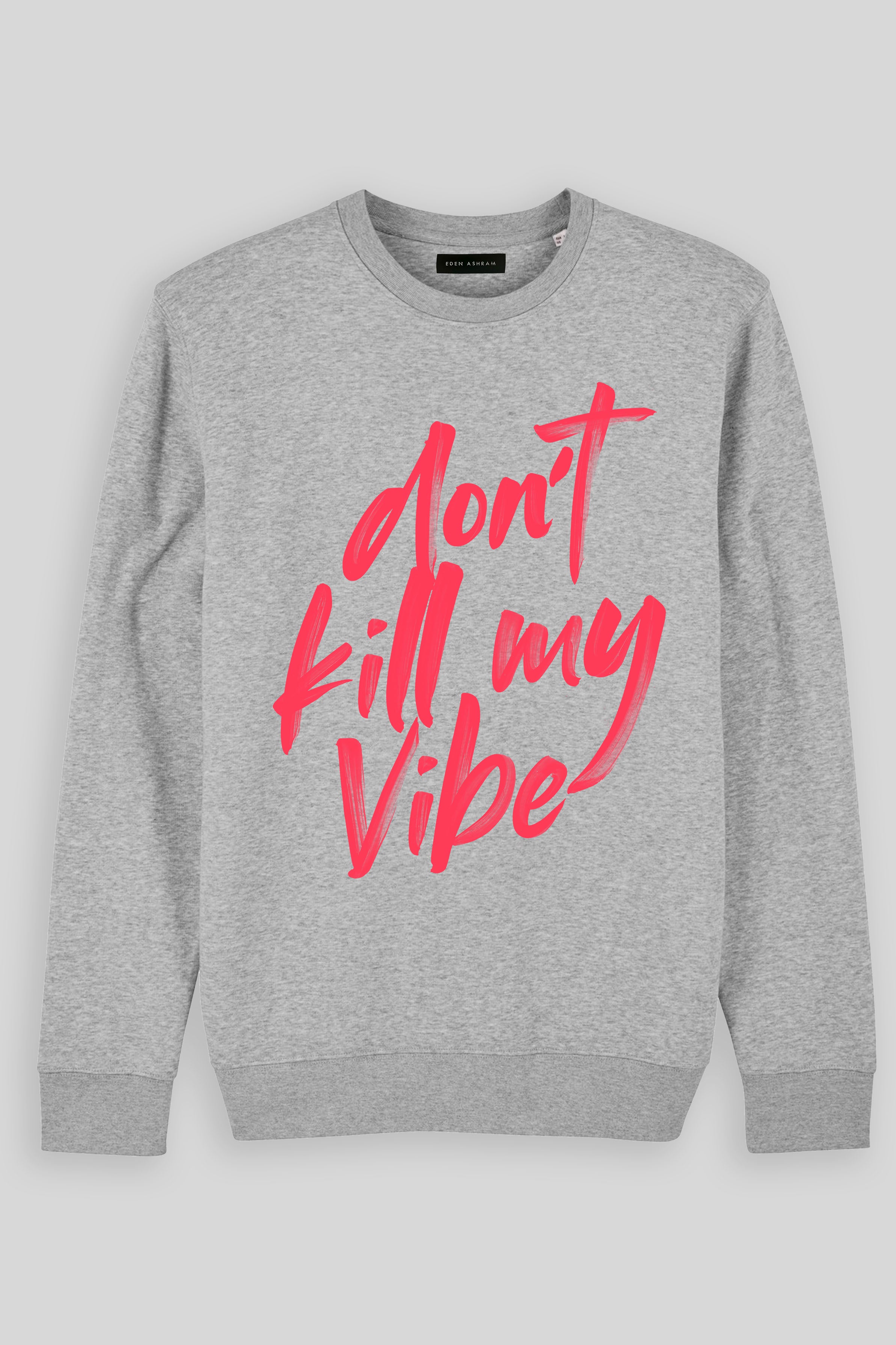 Eden Ashram Don't Kill My Vibe Premium Crew Neck Sweatshirt Heather Grey