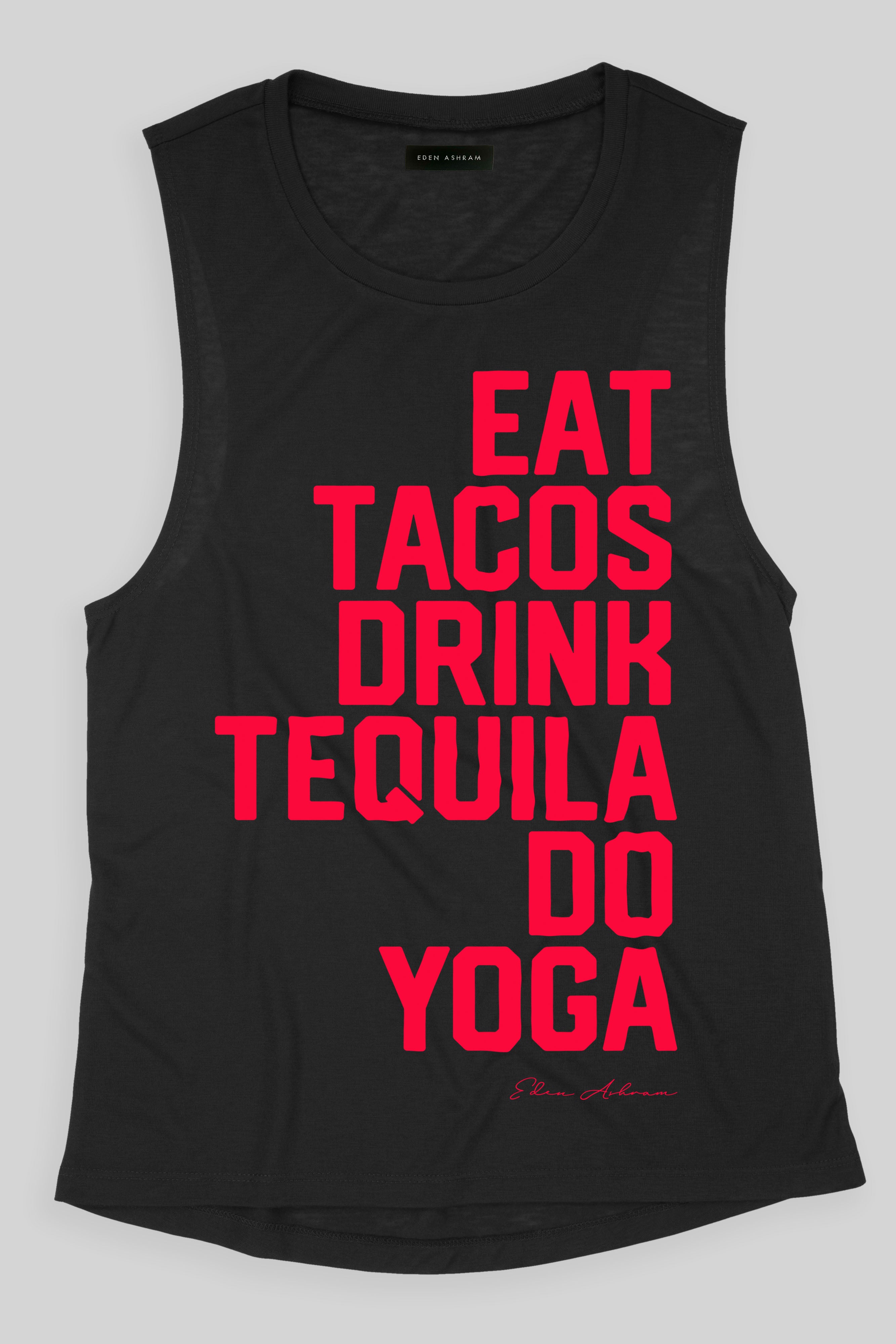 EDEN ASHRAM Eat Tacos, Drink Tequila, Do Yoga Super Soft Muscle Tank Vintage Black