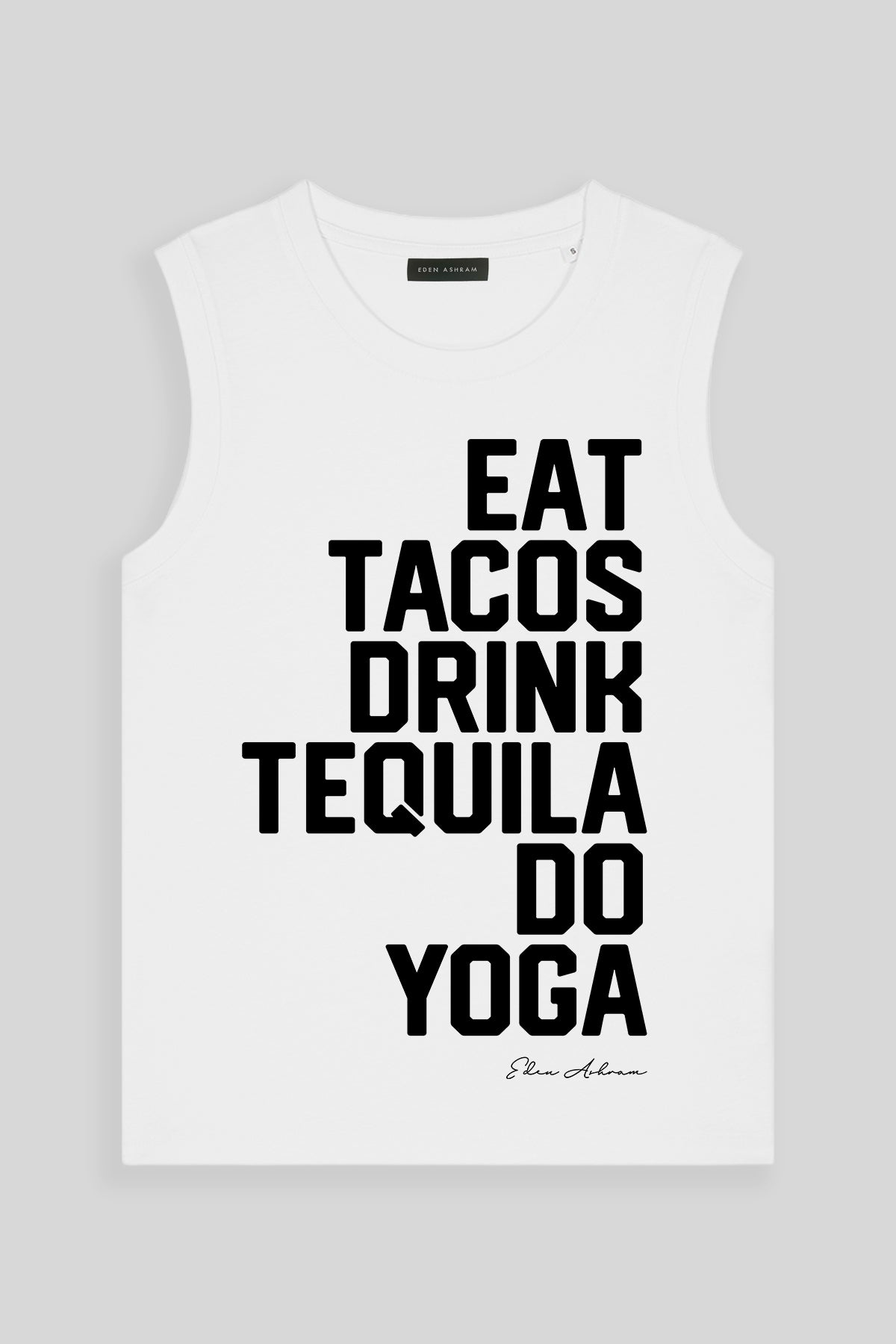 Eden Ashram Eat Tacos, Drink Tequila, Do Yoga Venice Tank White