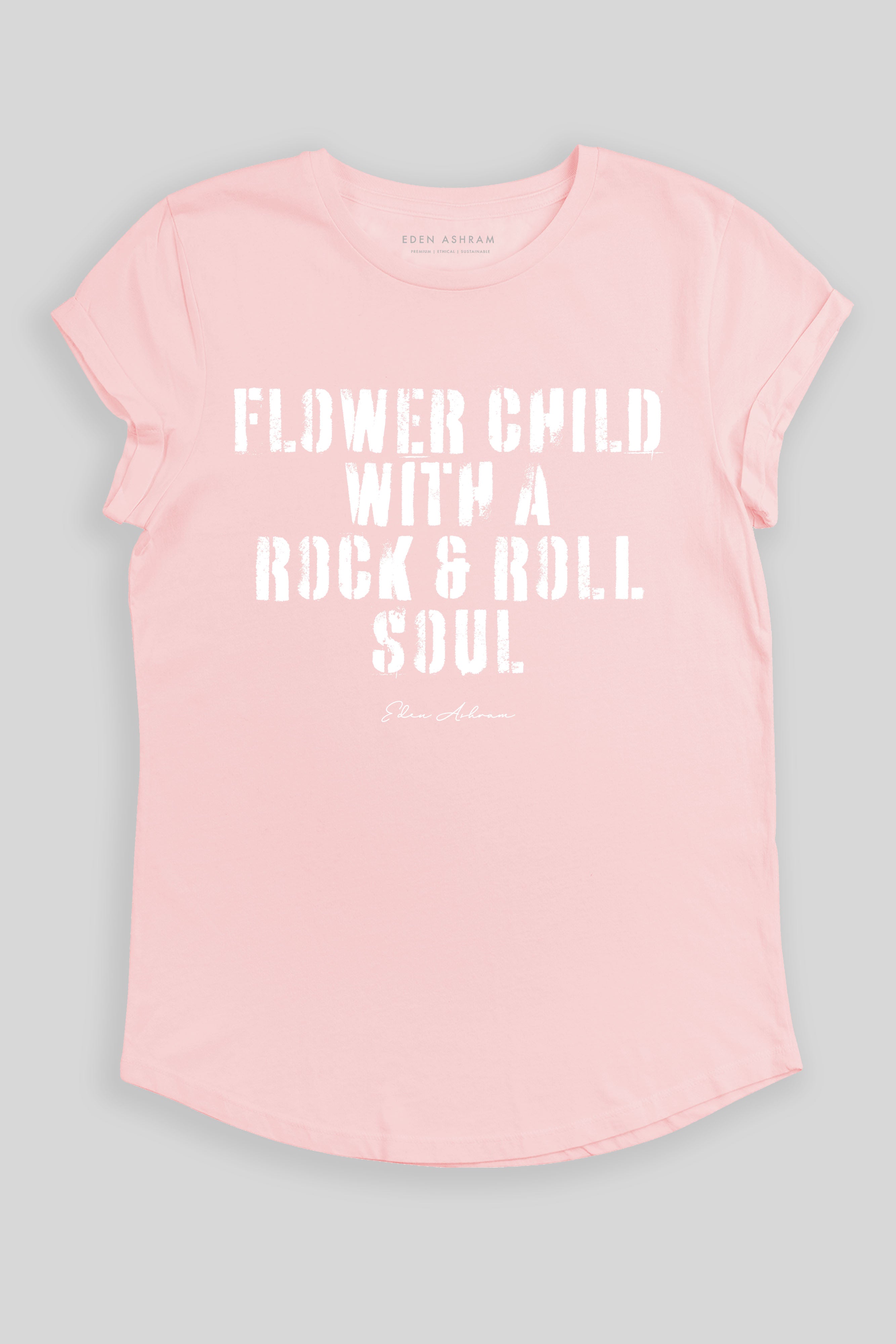 Eden Ashram Flower Child With A Rock & Roll Soul Premium Rolled Sleeve T-Shirt Stonewash Pink