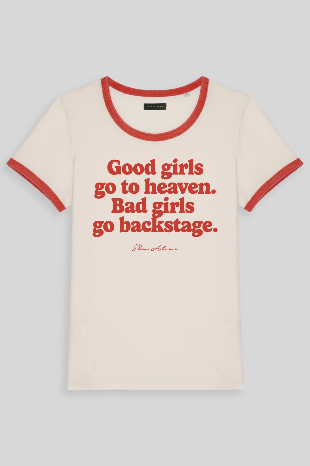 Good Girls Go To Heaven - Bad Girls Go Backstage Premium Organic Ringer T-Shirt