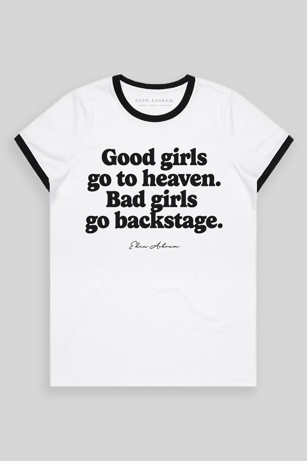Eden Ashram Good Girls Go To Heaven - Bad Girls Go Backstage Classic Ringer T-Shirt Black