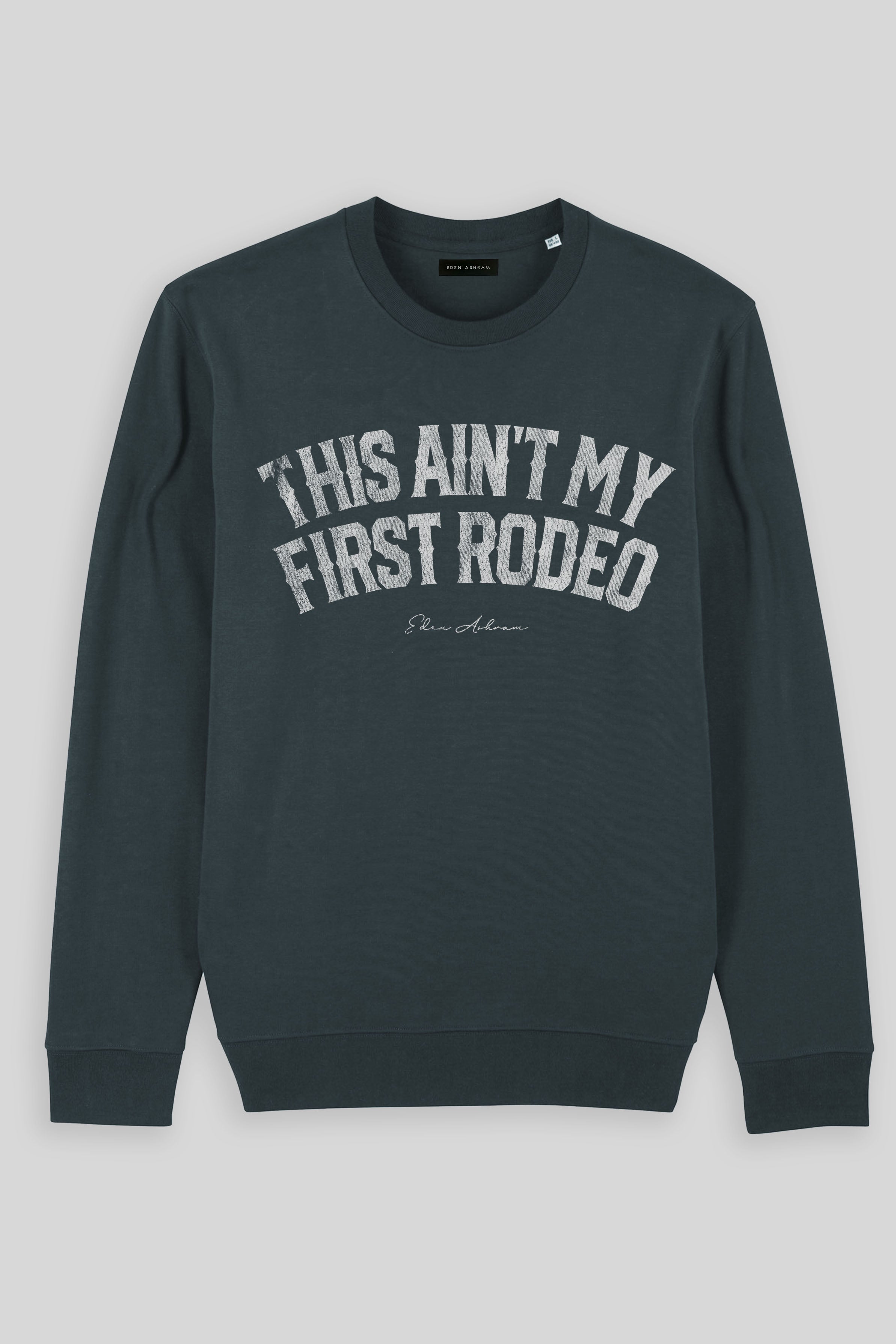 Eden Ashram This Ain't My First Rodeo Iconic Sweatshirt India Ink Grey