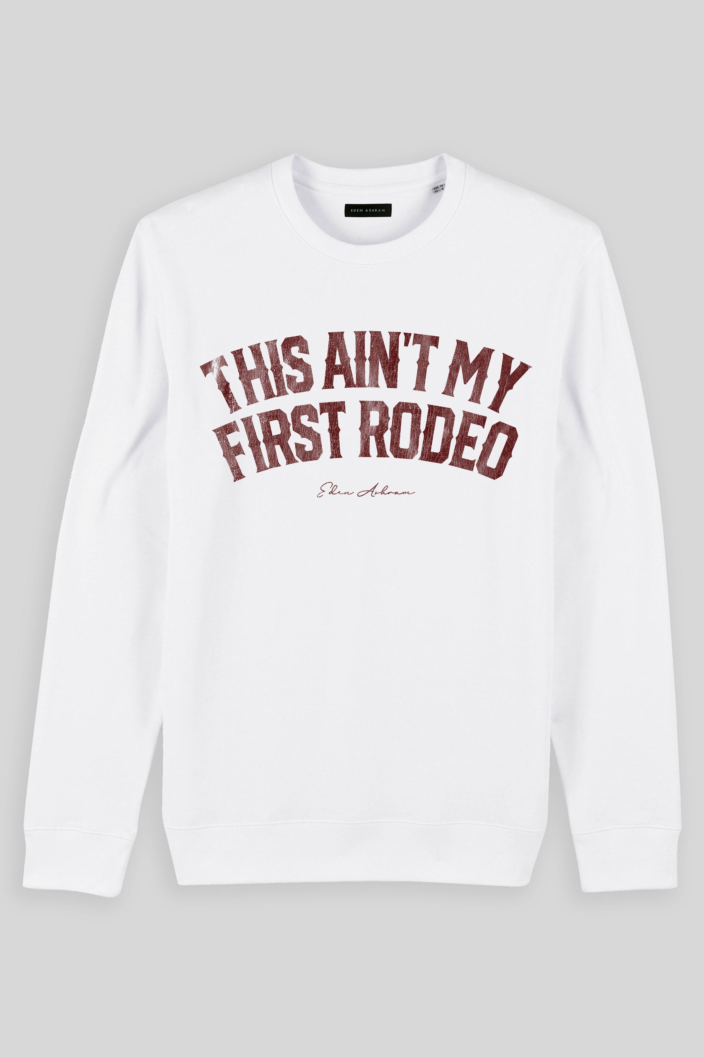 Eden Ashram This Ain't My First Rodeo Iconic Sweatshirt White