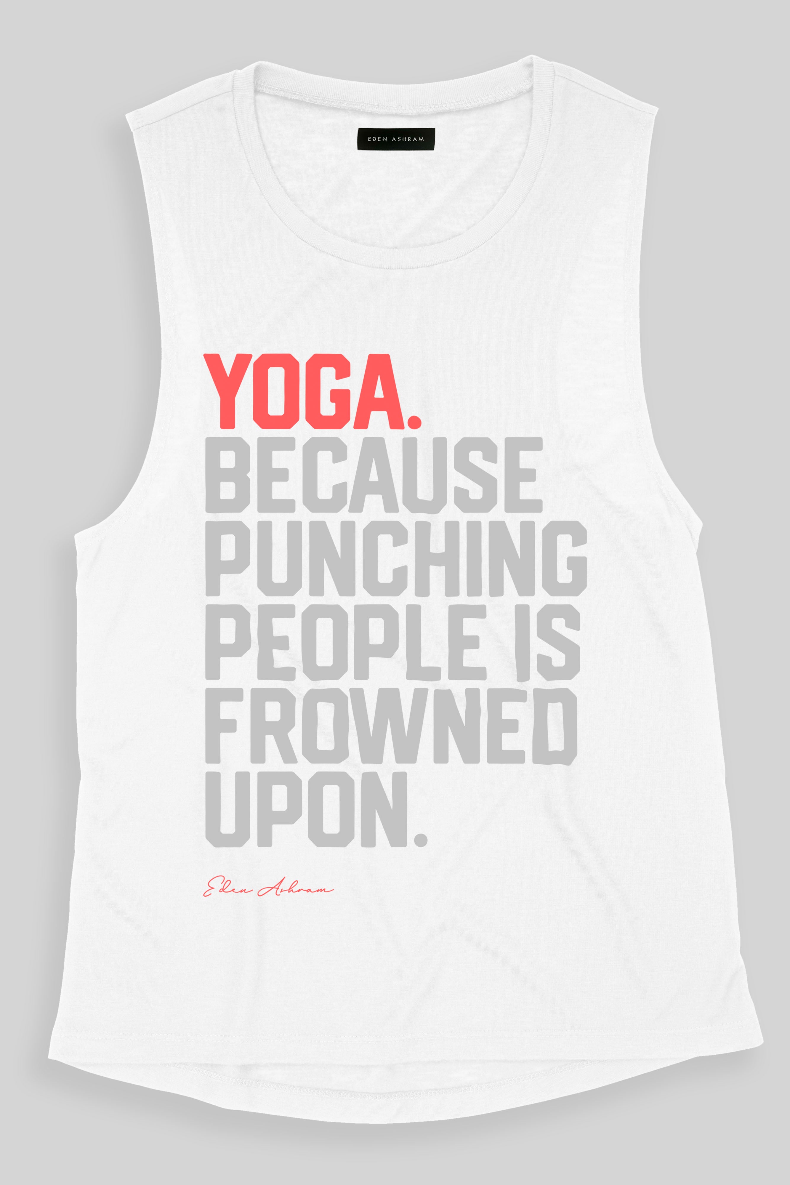 EDEN ASHRAM Yoga Because Punching People is Frowned Upon Super Soft Muscle Tank White