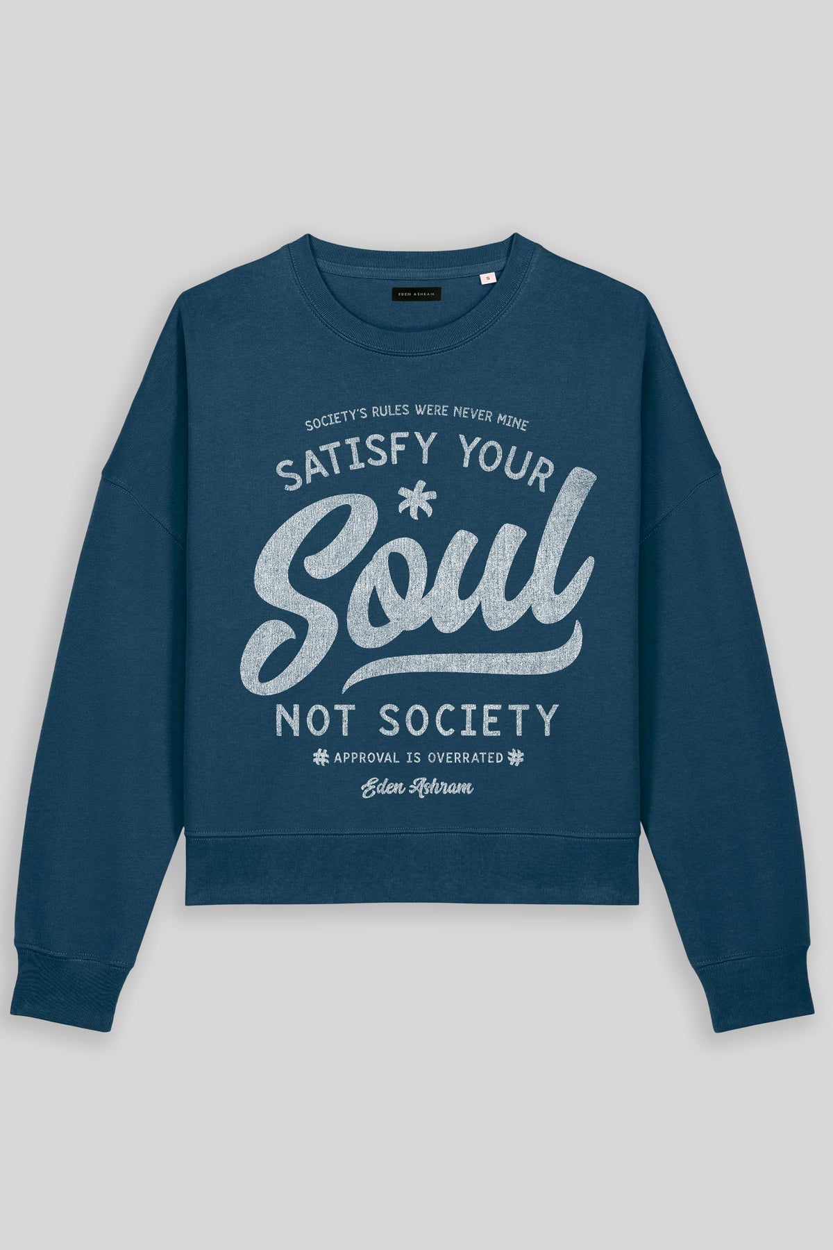 Eden Ashram Satisfy Your Soul - Not Society Women's Premium Organic Sweatshirt Deep Teal
