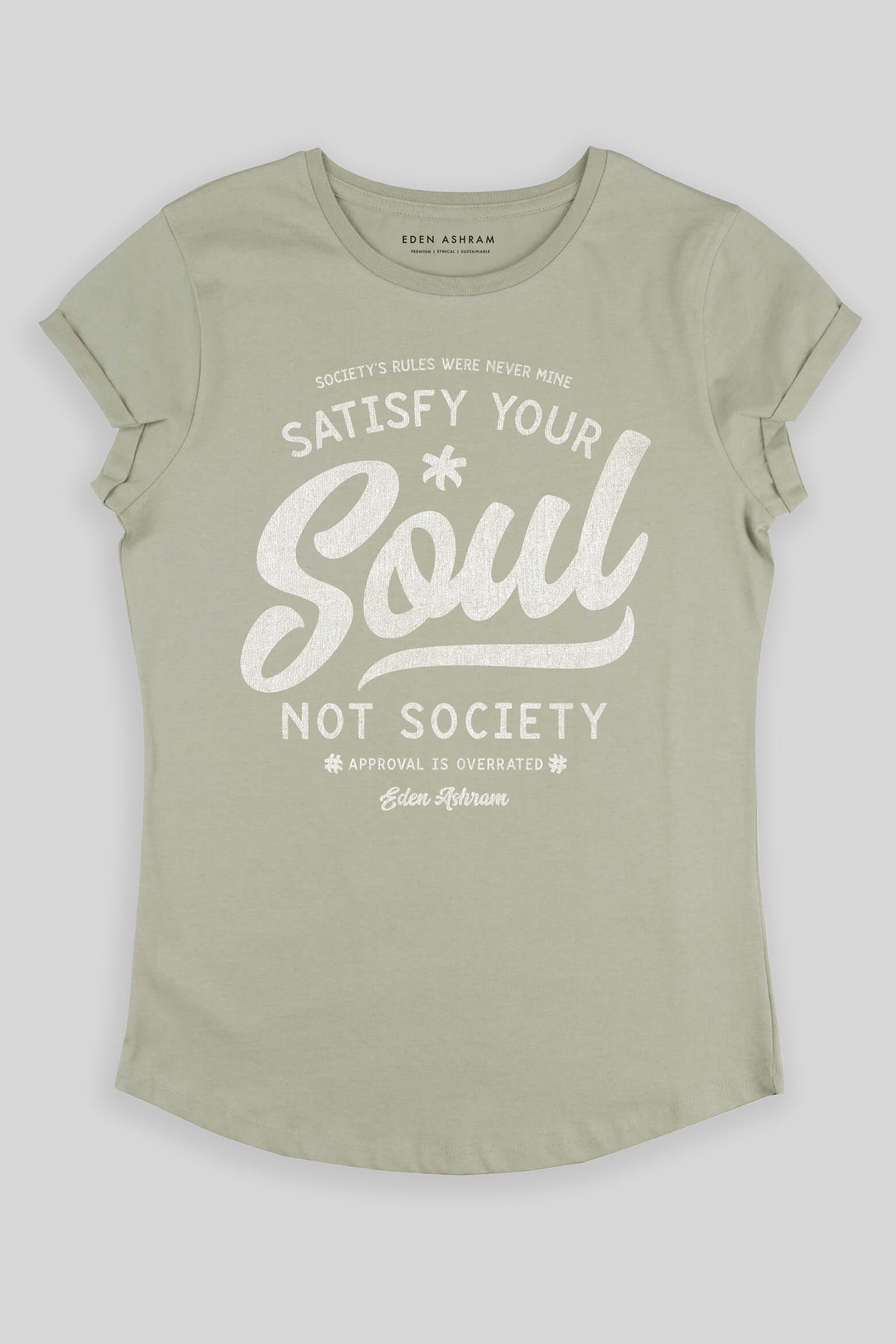 Eden Ashram Satisfy Your Soul - Not Society Premium Rolled Sleeve T-Shirt Light Olive