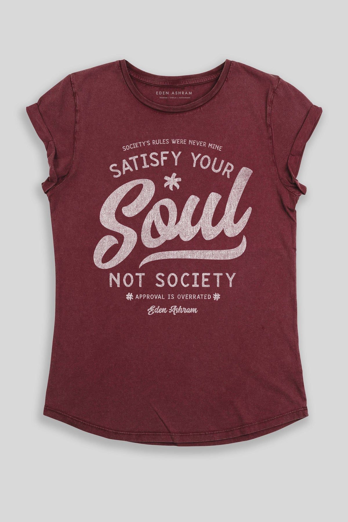 Eden Ashram Satisfy Your Soul - Not Society Premium Rolled Sleeve T-Shirt Stonewash Burgundy