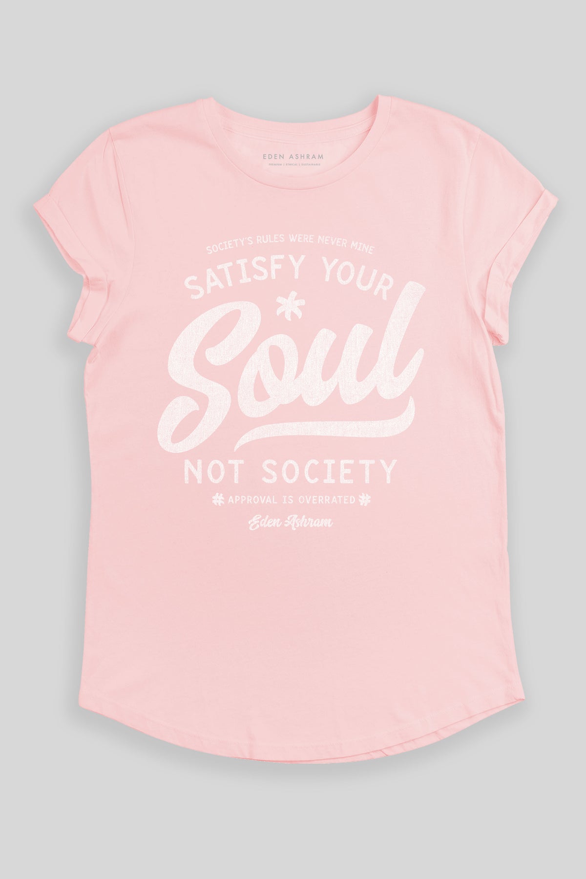 Eden Ashram Satisfy Your Soul - Not Society Premium Rolled Sleeve T-Shirt Stonewash Pink