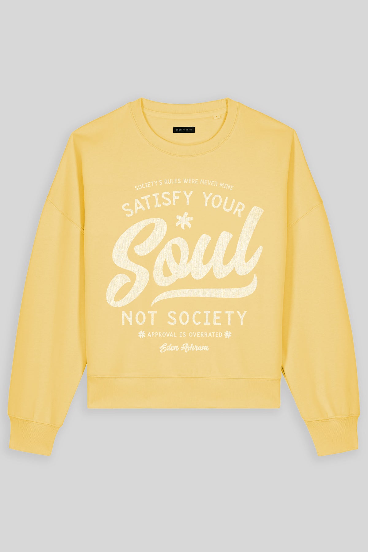 Eden Ashram Satisfy Your Soul - Not Society Women's Premium Organic Sweatshirt Viva Yellow
