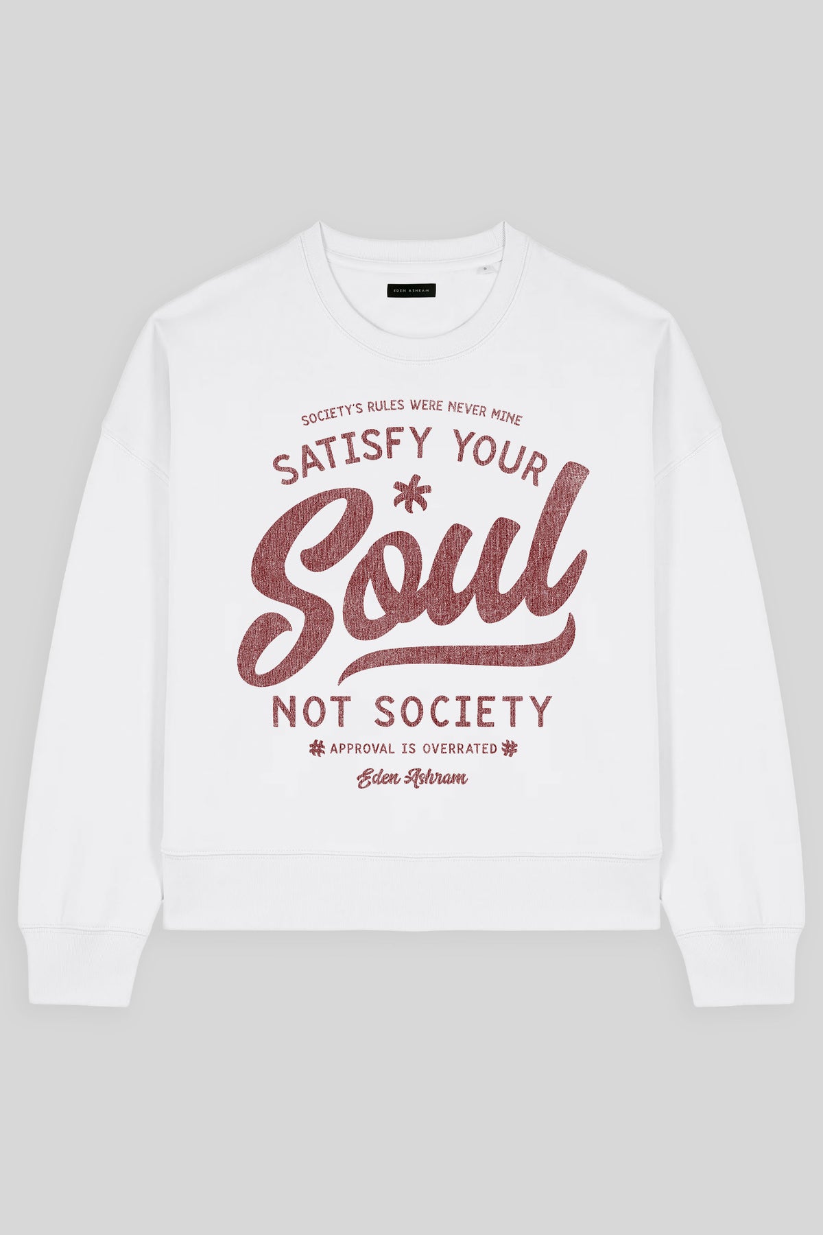 Eden Ashram Satisfy Your Soul - Not Society Women's Premium Organic Sweatshirt White