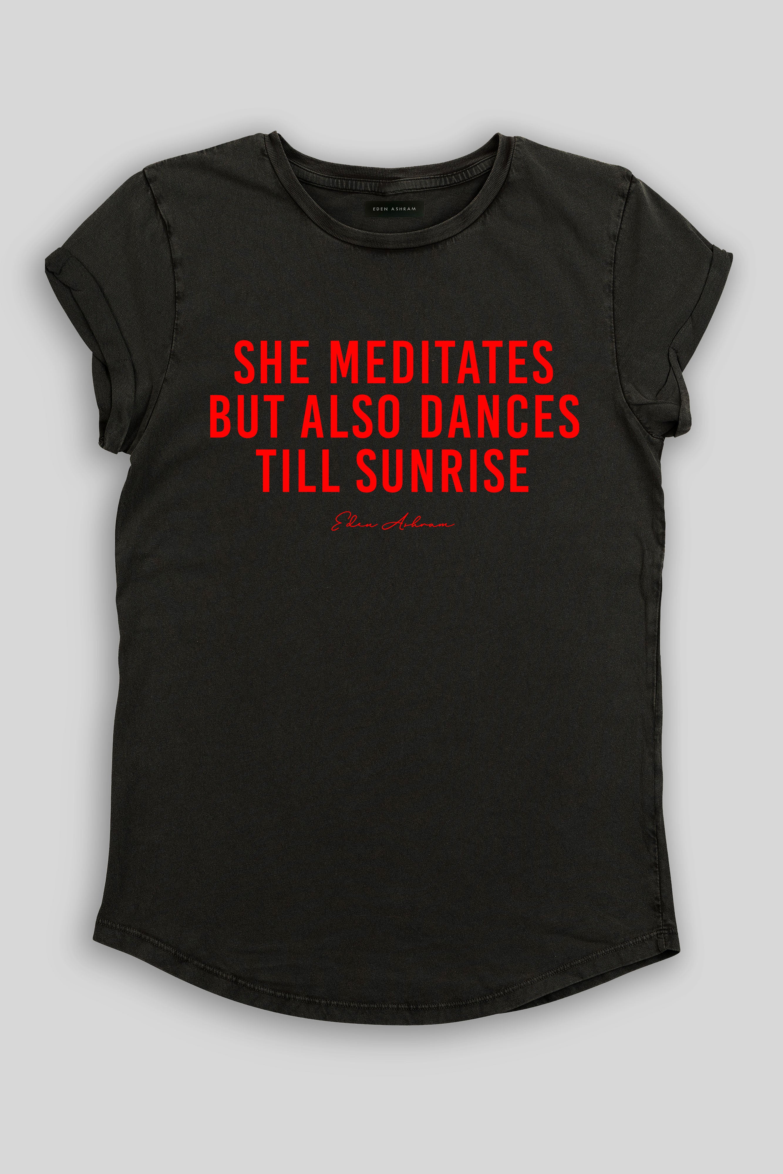 Eden Ashram She Meditates But Also Dances Till Sunrise Premium Rolled Sleeve T-Shirt Stonewash Black