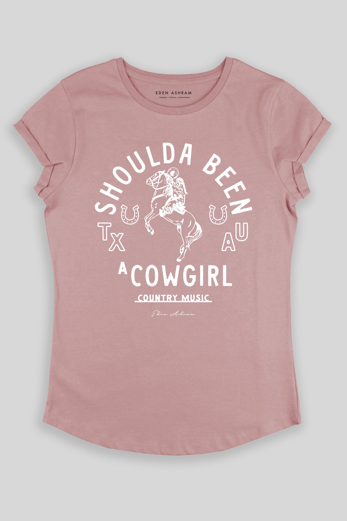 Eden Ashram Shoulda Been A Cowgirl Premium Rolled Sleeve T-Shirt Miami Pink