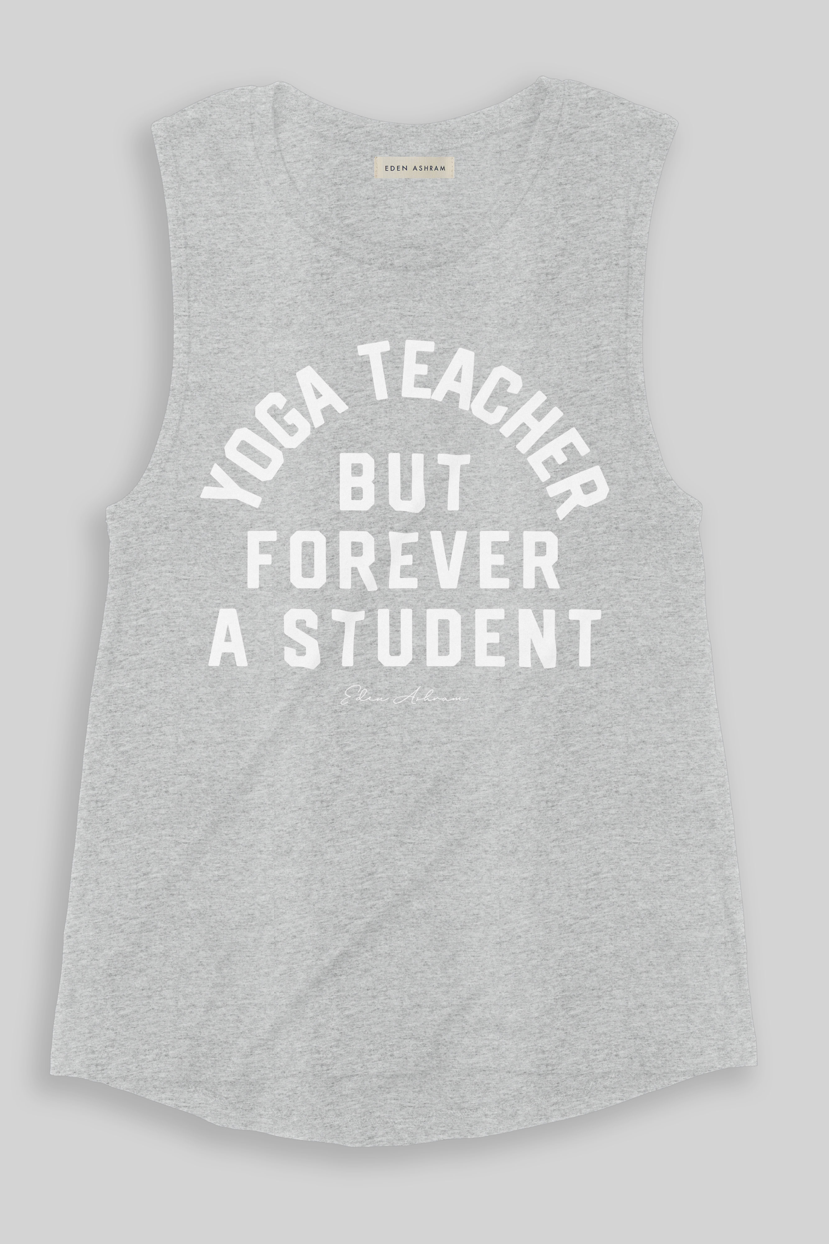 EDEN ASHRAM Yoga Teacher But Forever A Student Jersey Muscle Tank Heather Grey