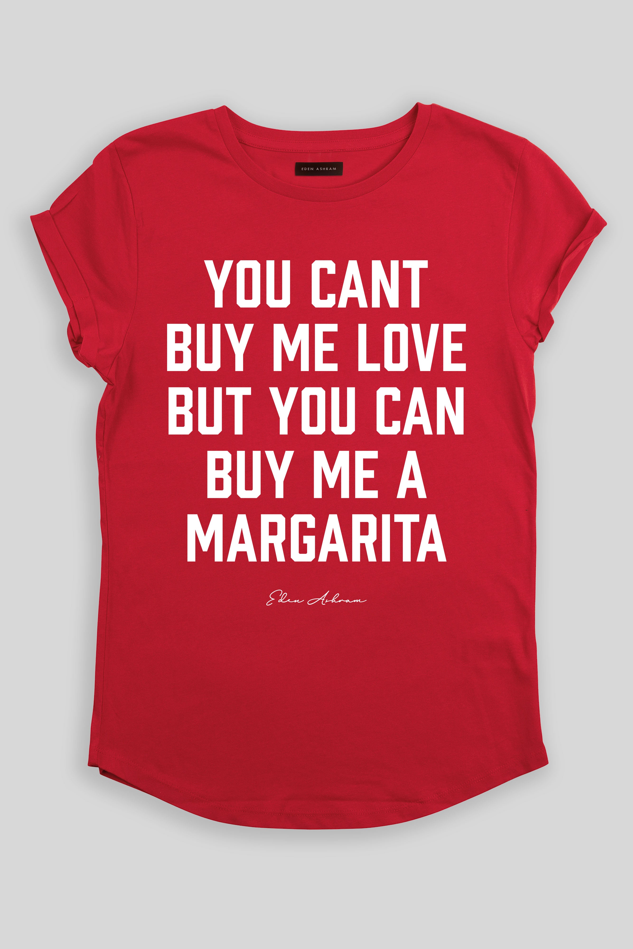 Eden Ashram You Can't Buy Me Love But You Can Buy Me a Margarita Premium Rolled Sleeve T-Shirt Red