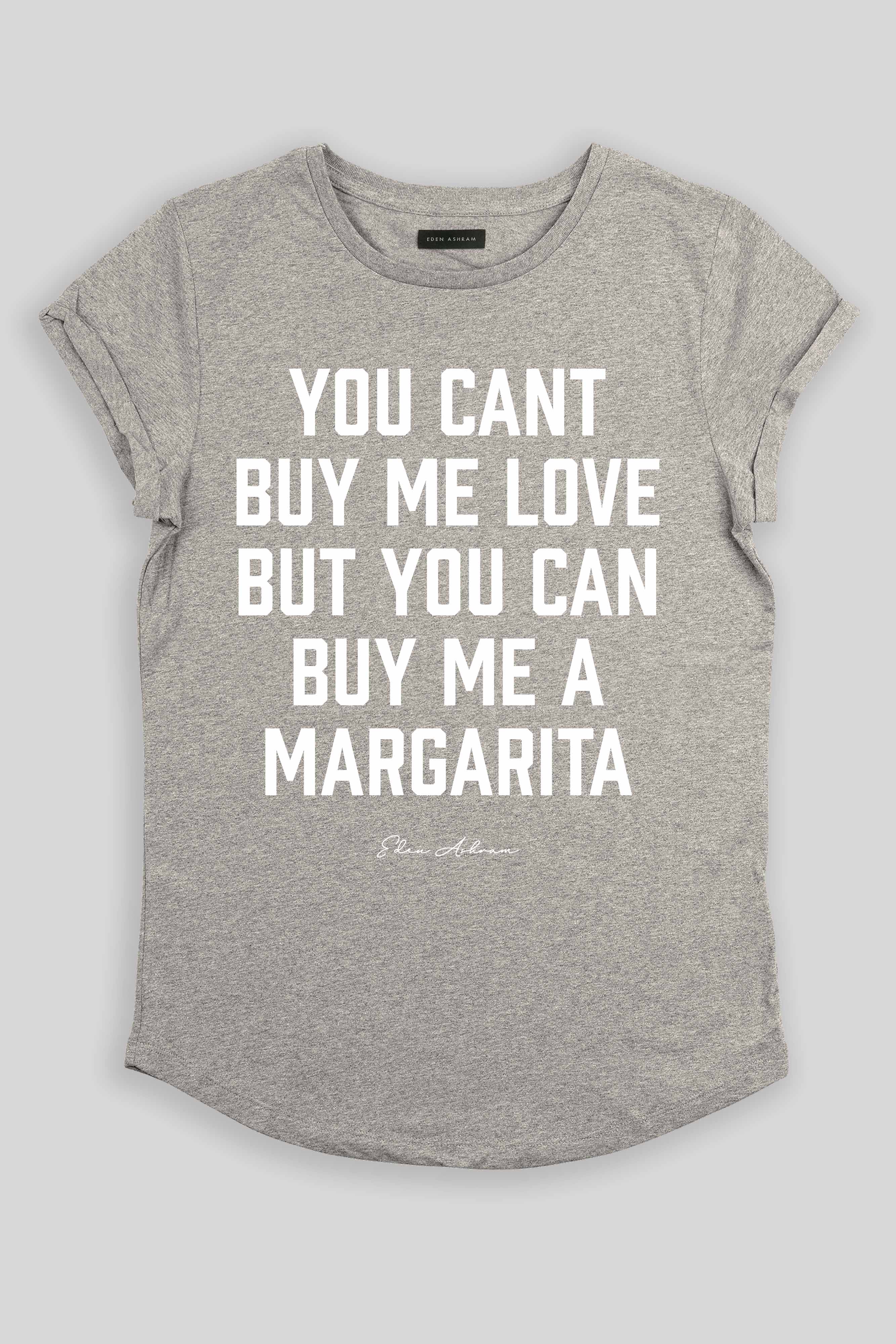 Eden Ashram You Can't Buy Me Love But You Can Buy Me a Margarita Premium Rolled Sleeve T-Shirt Heather Grey