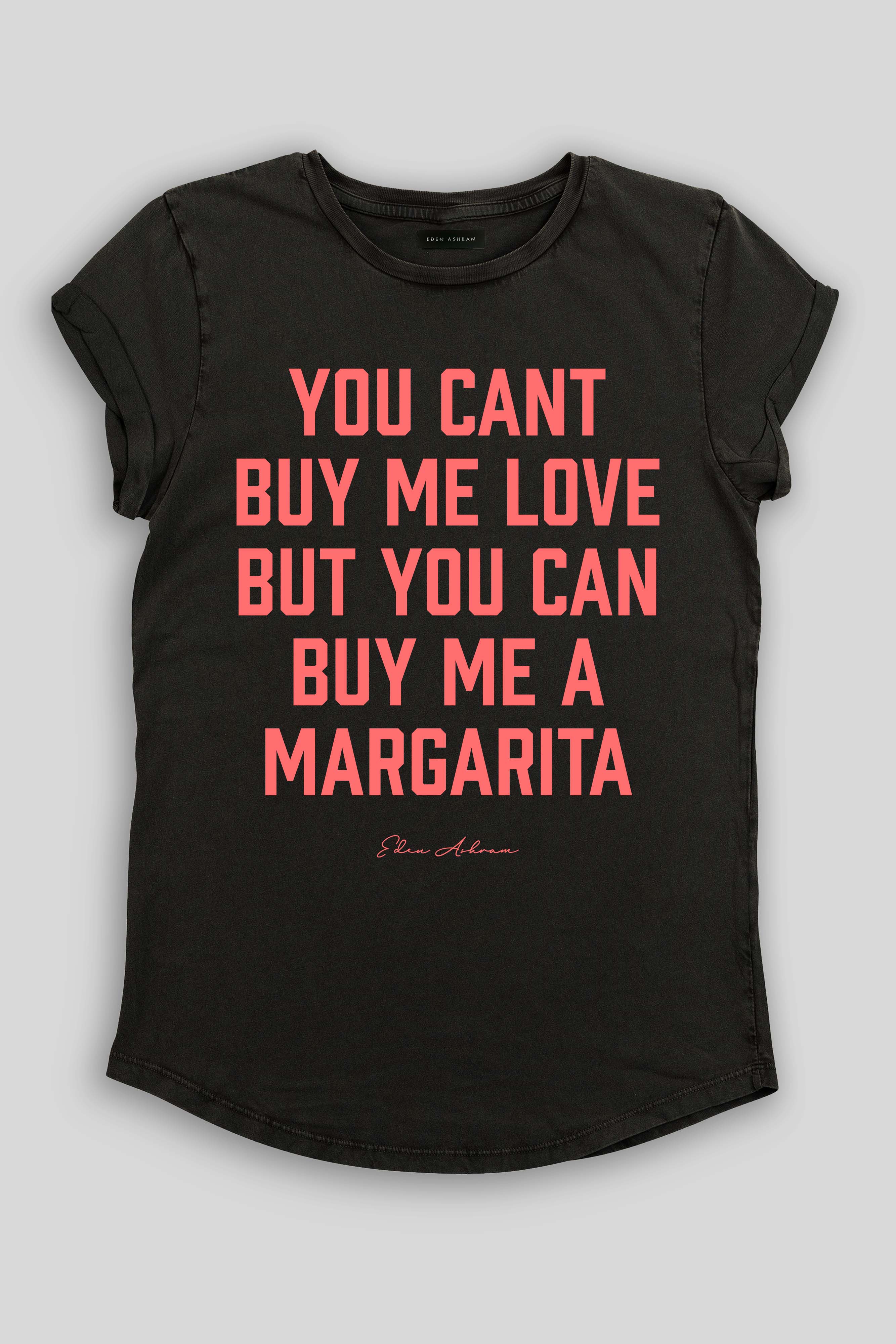 Eden Ashram You Can't Buy Me Love But You Can Buy Me a Margarita Premium Rolled Sleeve T-Shirt Stonewash Black