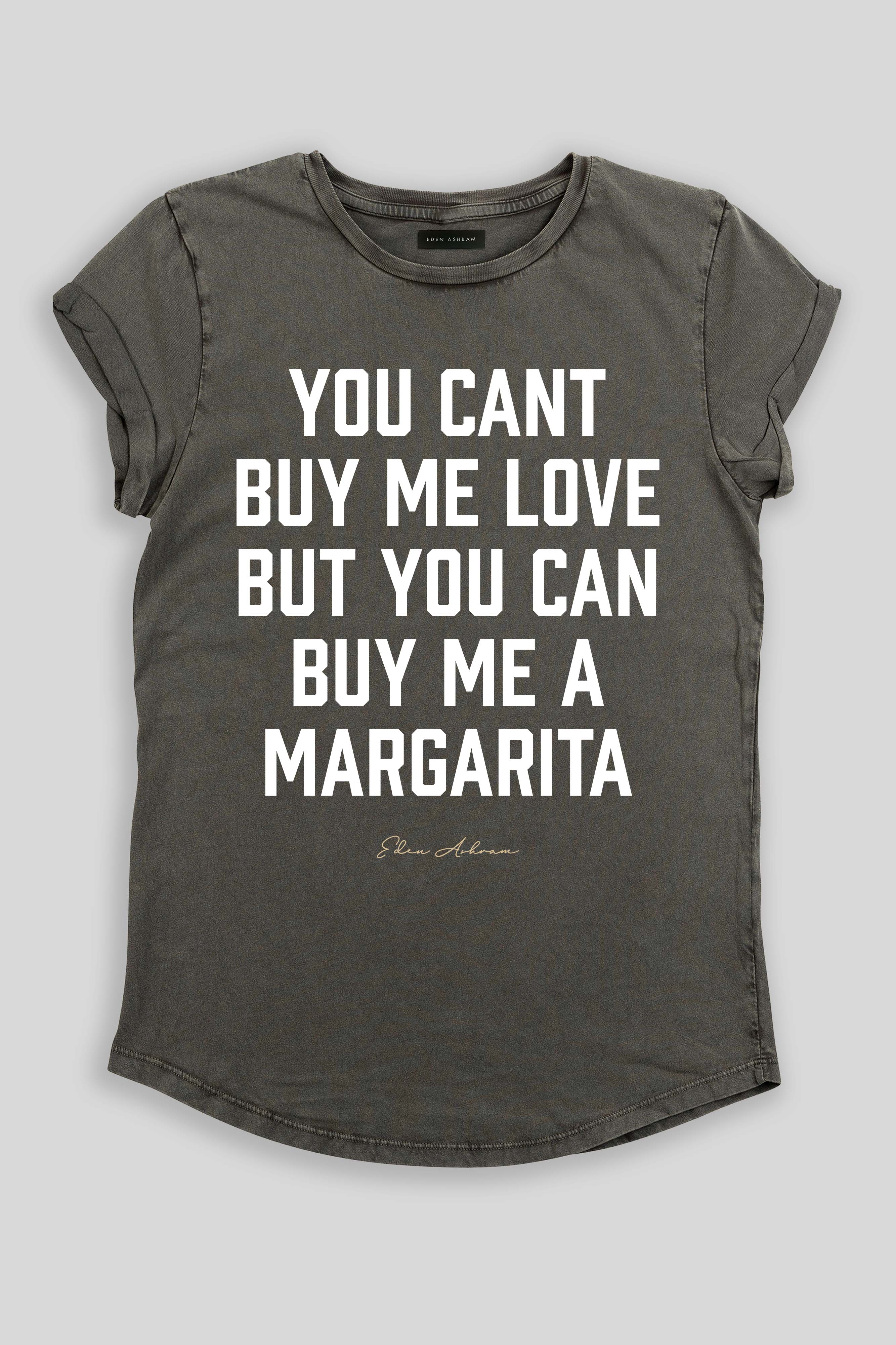 Eden Ashram You Can't Buy Me Love But You Can Buy Me a Margarita Premium Rolled Sleeve T-Shirt Stonewash Grey