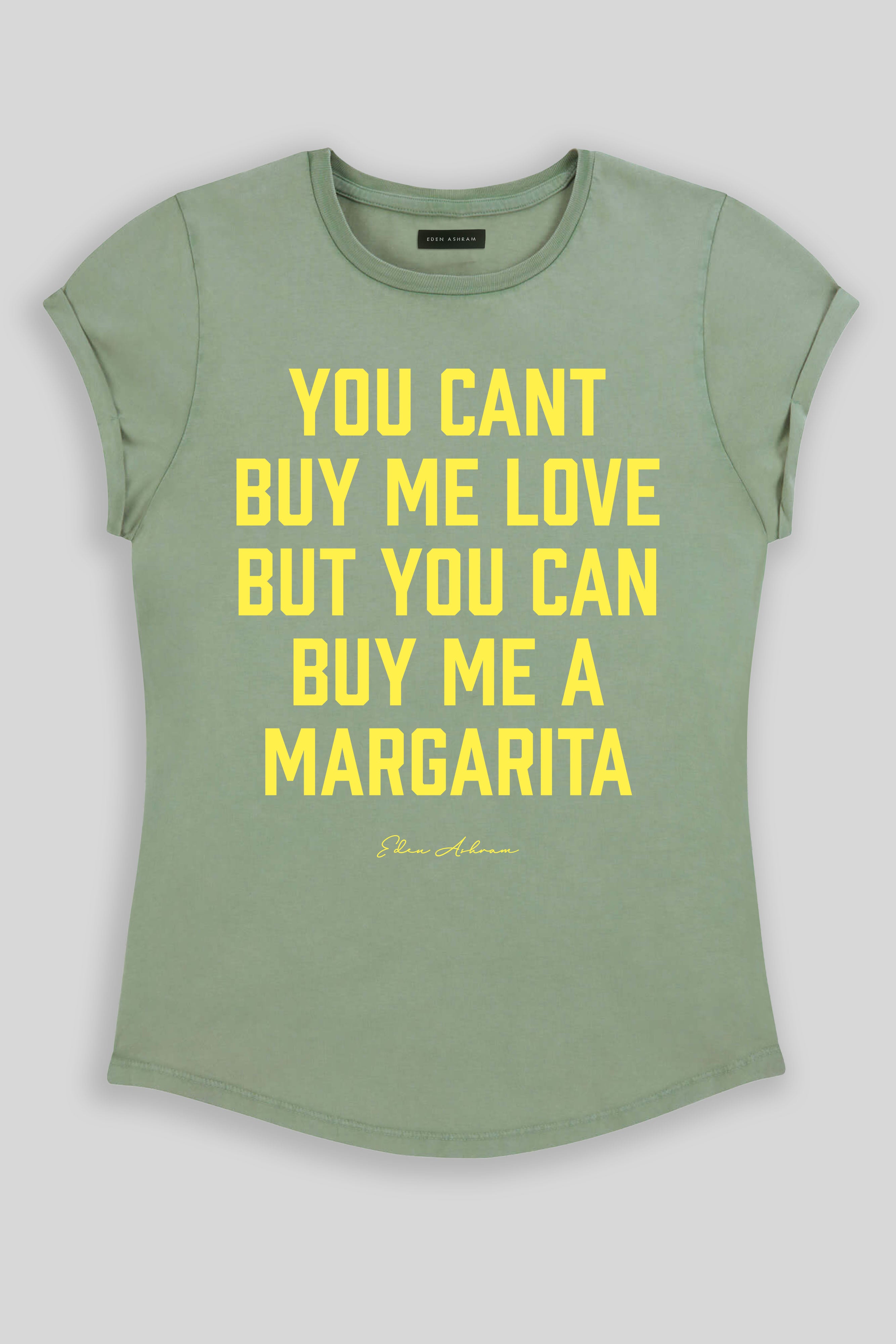 Eden Ashram You Can't Buy Me Love But You Can Buy Me a Margarita Premium Rolled Sleeve T-Shirt Stonewash Sage