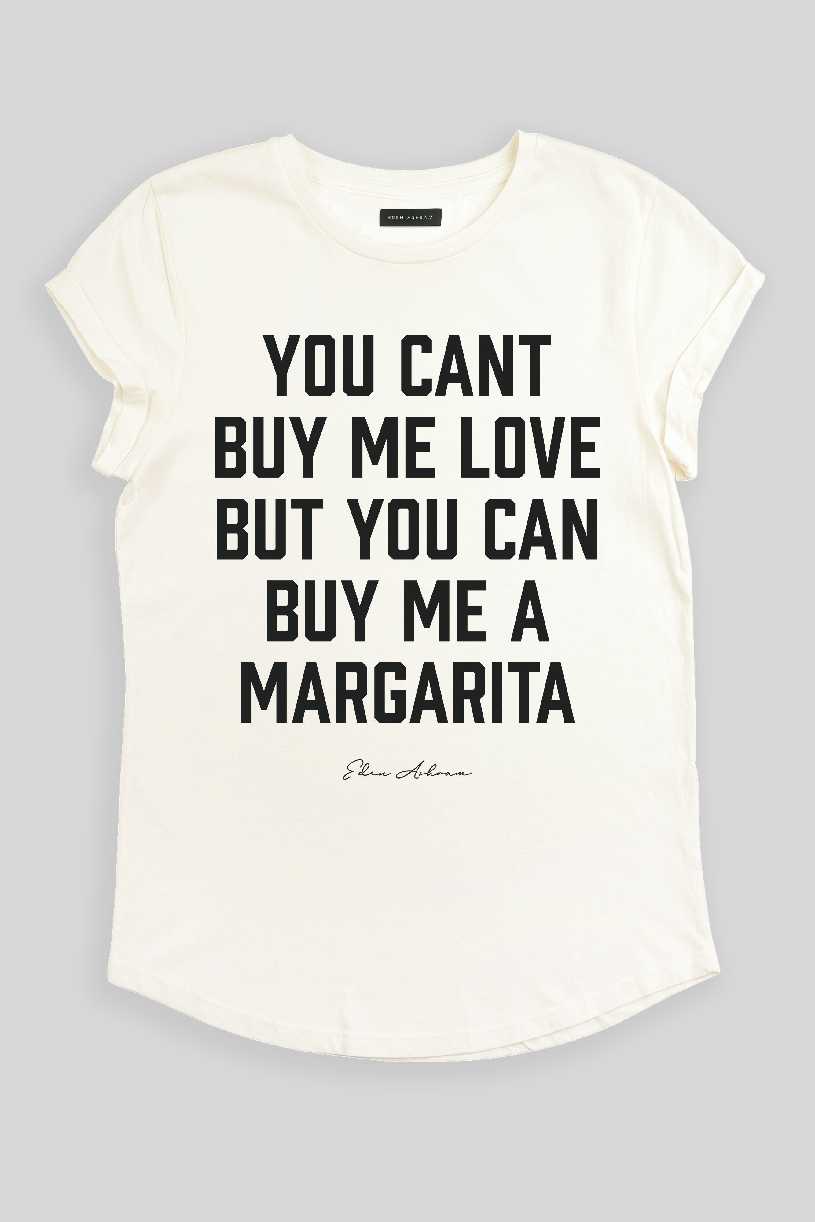 Eden Ashram You Can't Buy Me Love But You Can Buy Me a Margarita Premium Rolled Sleeve T-Shirt Stonewash White