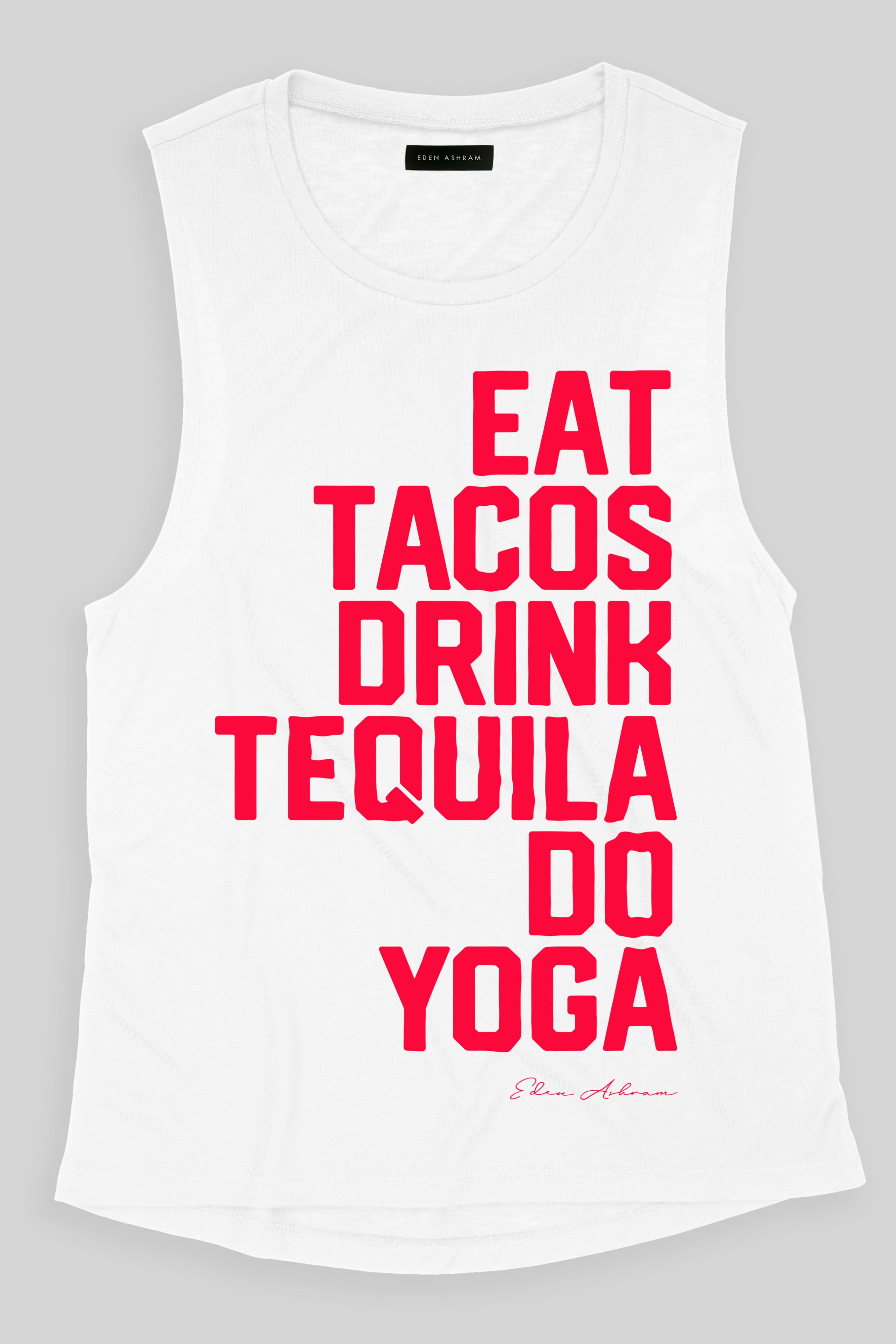 EDEN ASHRAM Eat Tacos, Drink Tequila, Do Yoga Super Soft Muscle Tank Vintage White