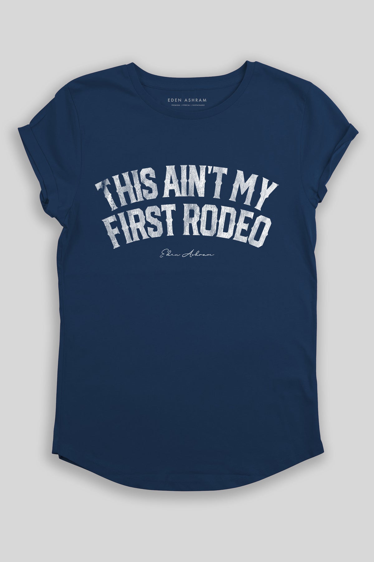 Eden Ashram This Ain't My First Rodeo Premium Rolled Sleeve T-Shirt French Navy