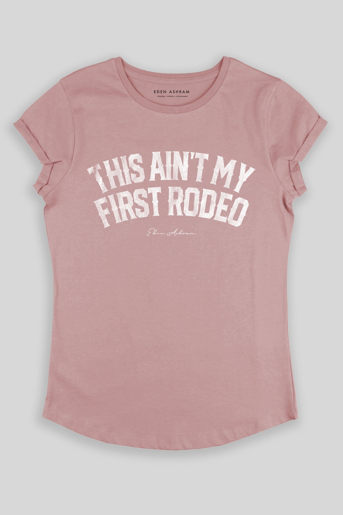 Eden Ashram This Ain't My First Rodeo Premium Rolled Sleeve T-Shirt Miami Pink