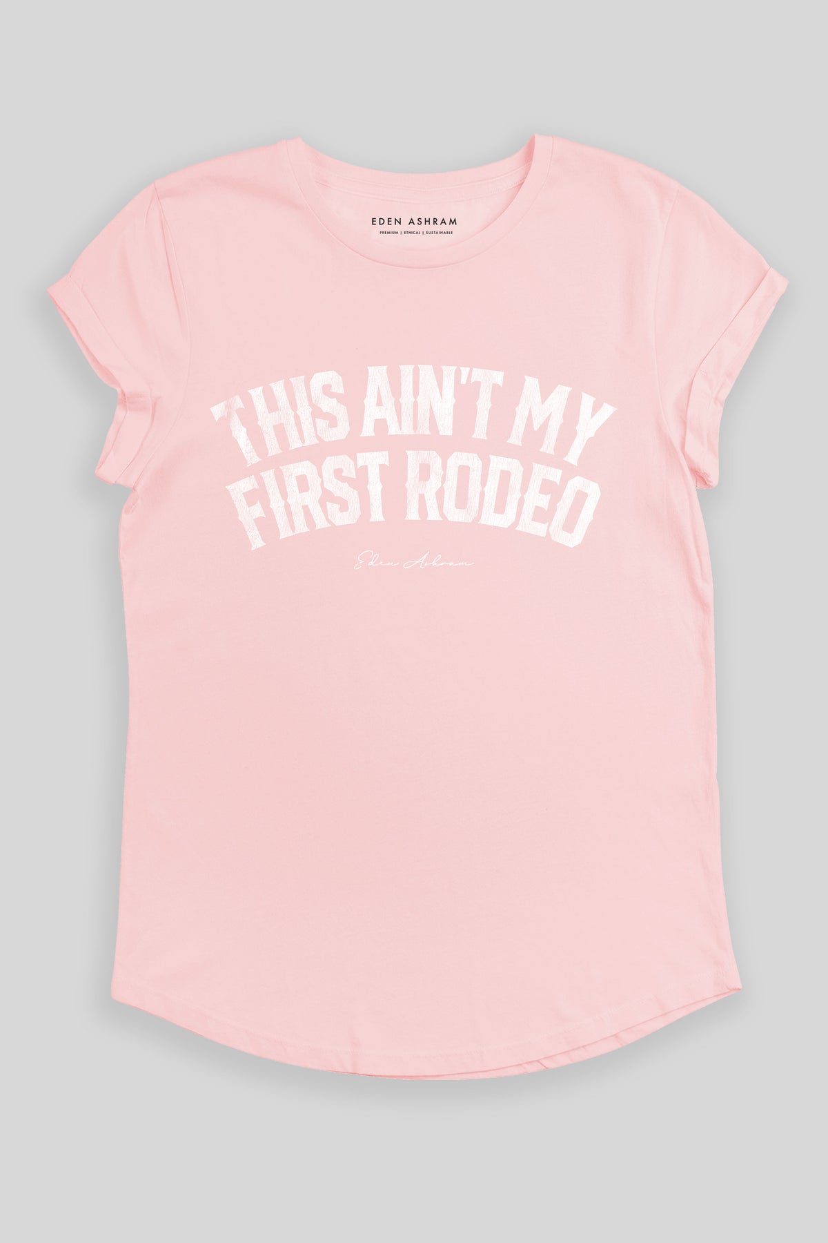 Eden Ashram This Ain't My First Rodeo Premium Rolled Sleeve T-Shirt Stonewash Pink