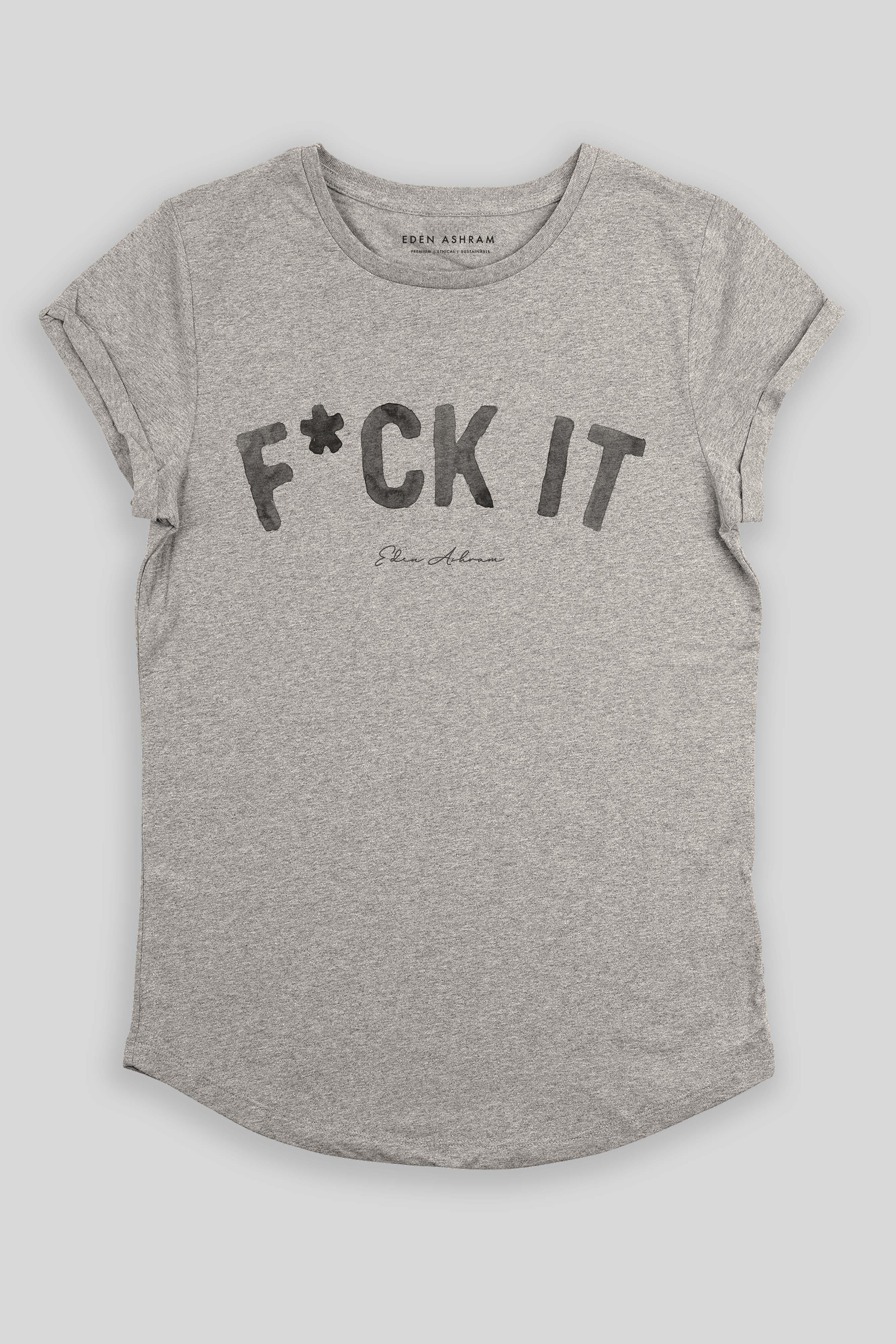 F*ck It Premium Rolled Sleeve T-Shirt