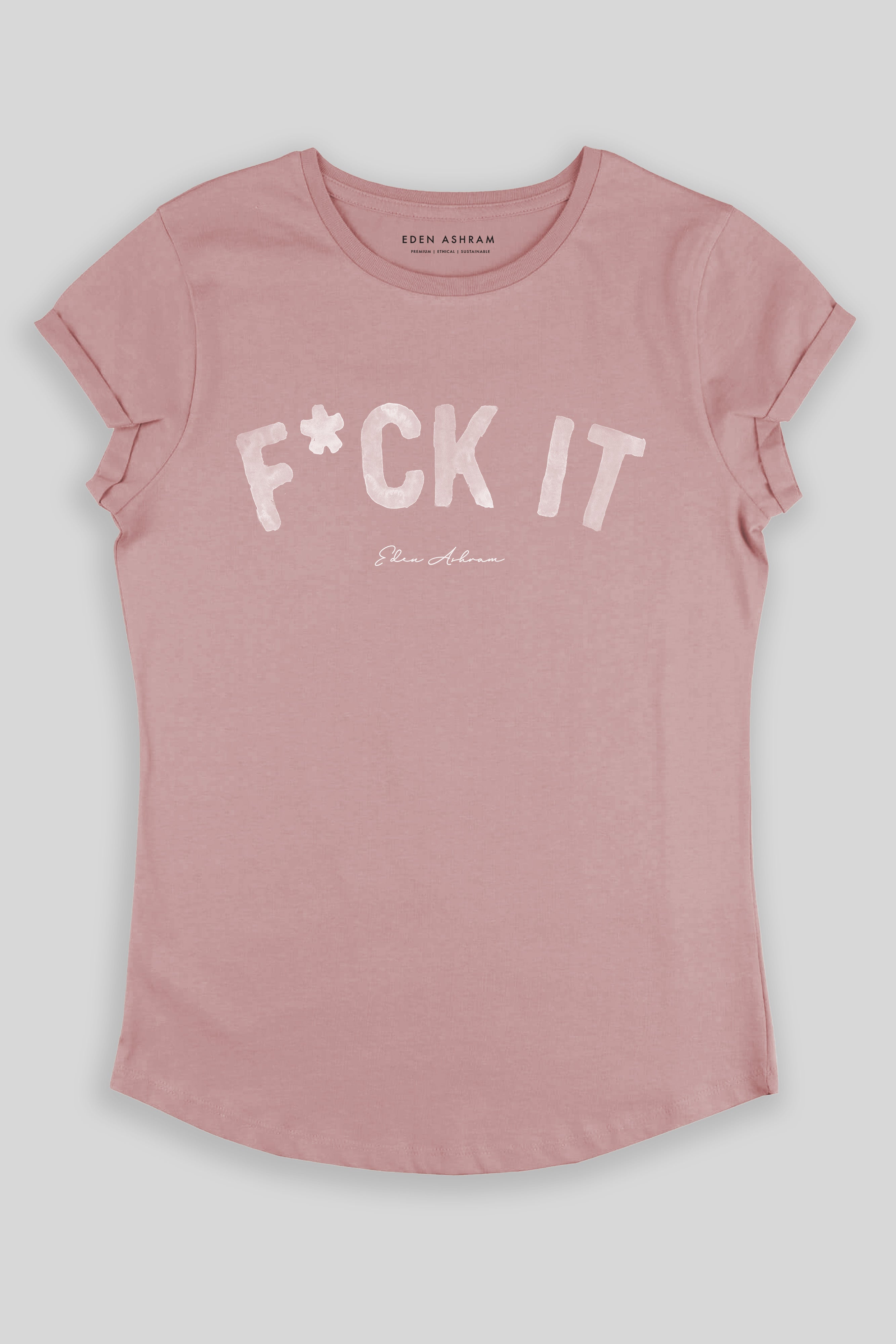 F*ck It Premium Rolled Sleeve T-Shirt