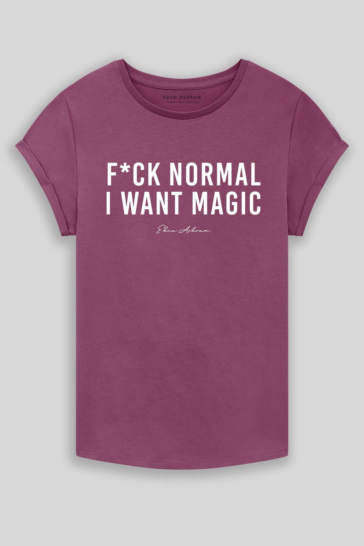 Eden Ashram F*ck Normal I Want Magic Premium Rolled Sleeve T-Shirt Faded Burgundy