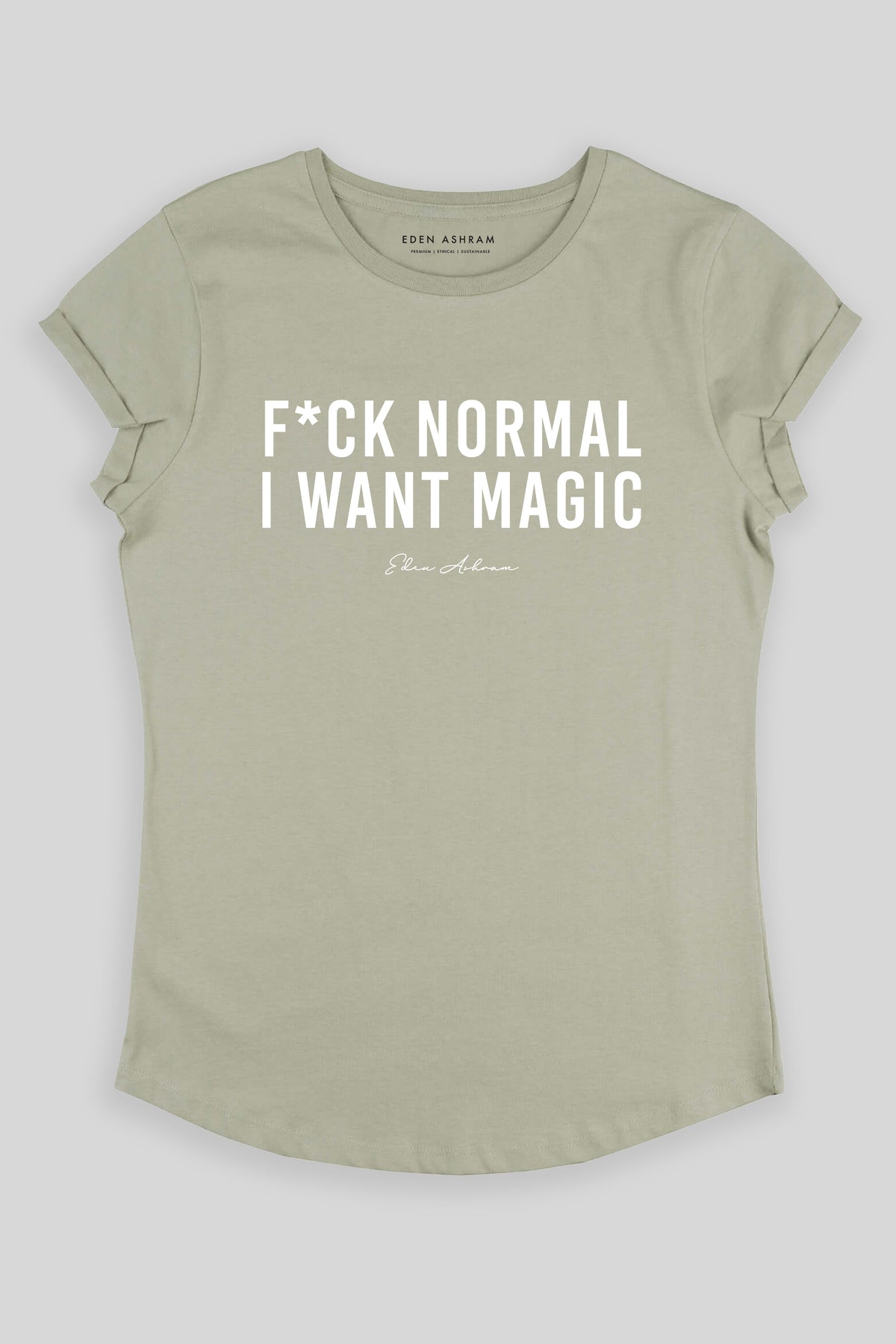 Eden Ashram F*ck Normal I Want Magic Premium Rolled Sleeve T-Shirt Light Olive