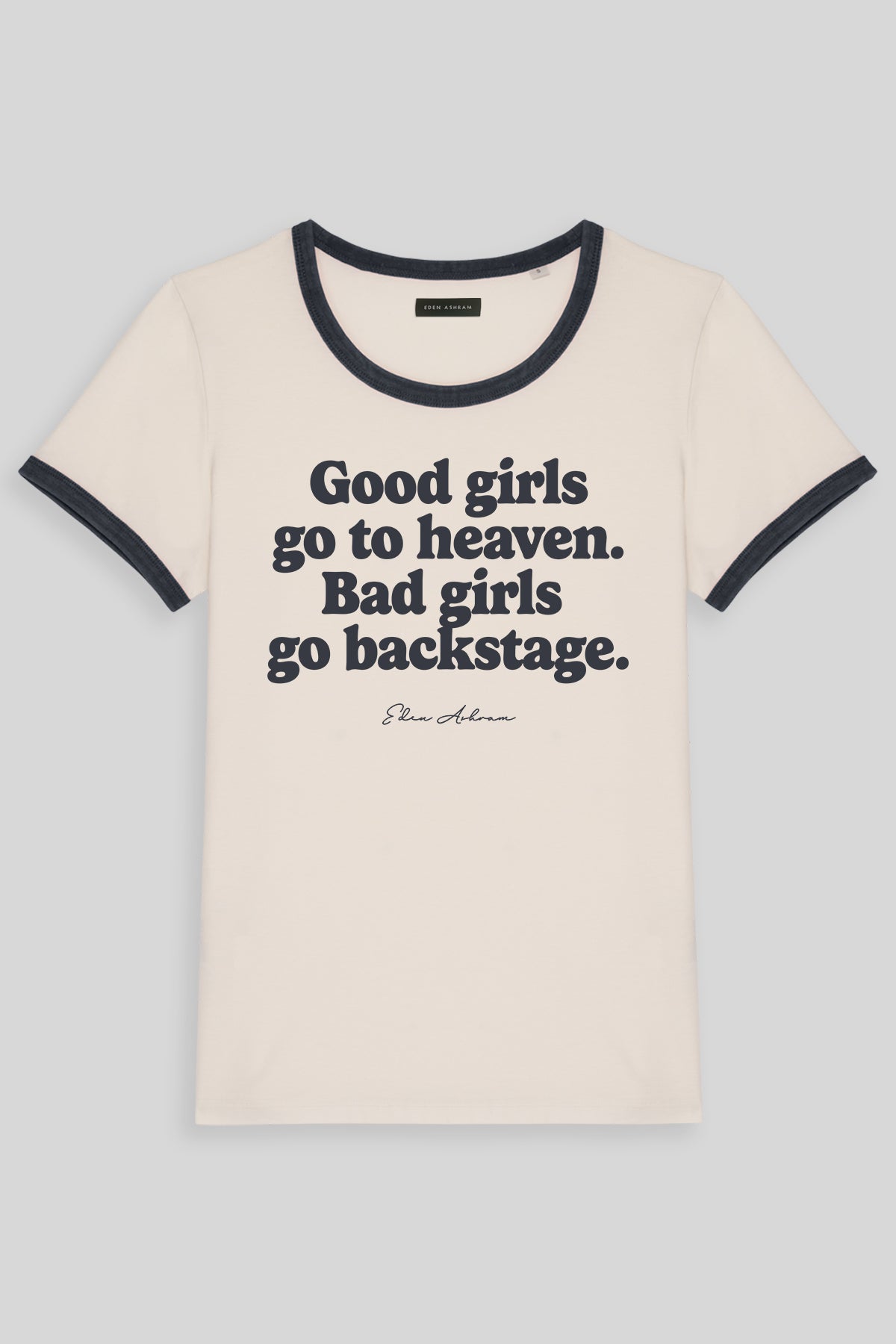 Good Girls Go To Heaven - Bad Girls Go Backstage Premium Organic Ringer T-Shirt