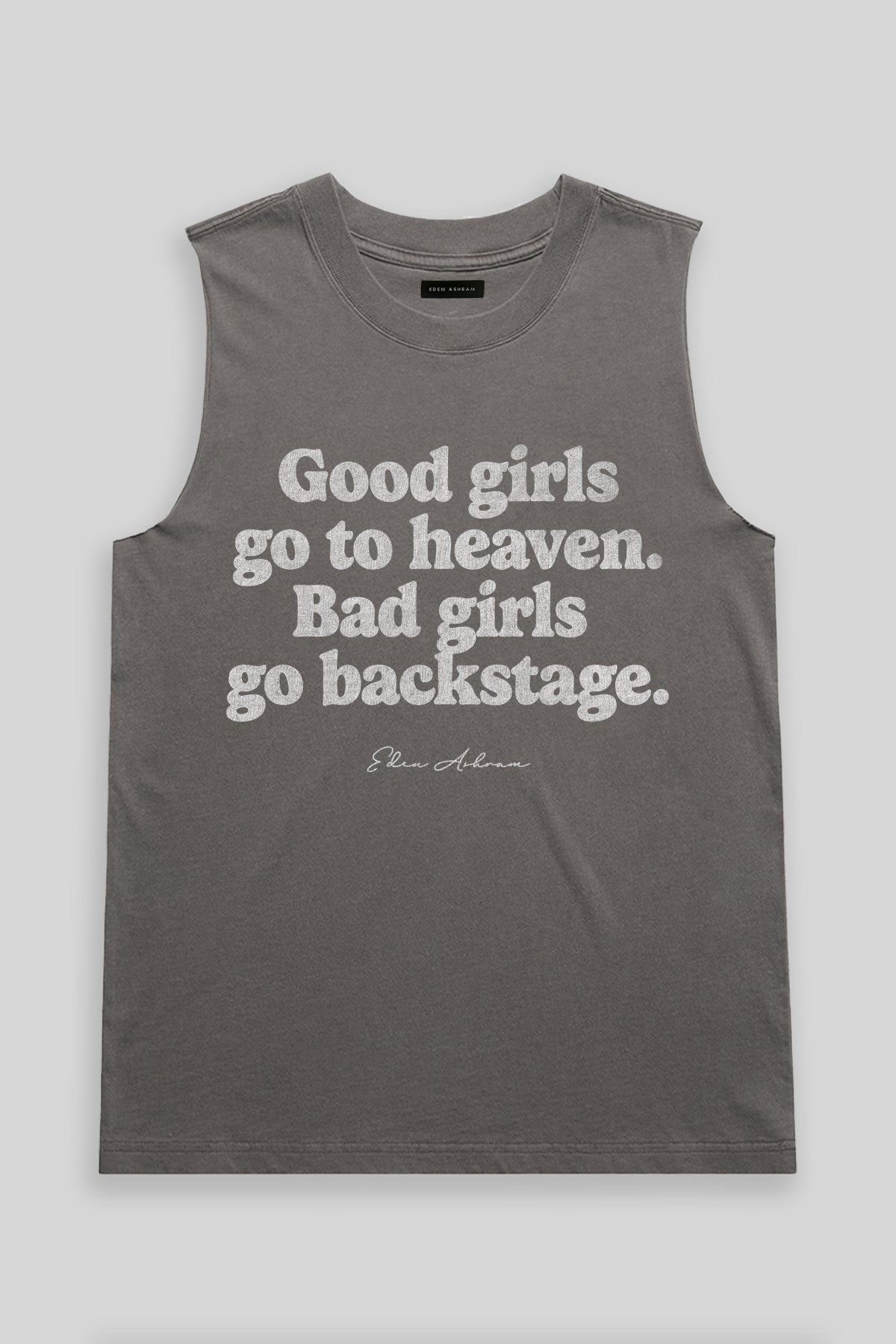 Eden Ashram Good Girls Go To Heaven - Bad Girls Go Backstage Heavy Faded Rocker Tank Faded Grey
