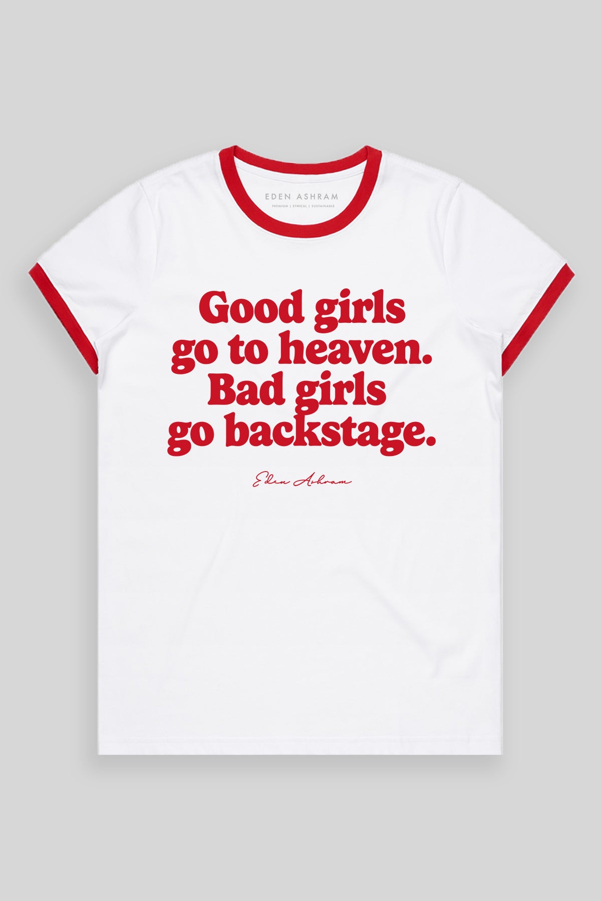 Eden Ashram Good Girls Go To Heaven - Bad Girls Go Backstage Classic Ringer T-Shirt Red