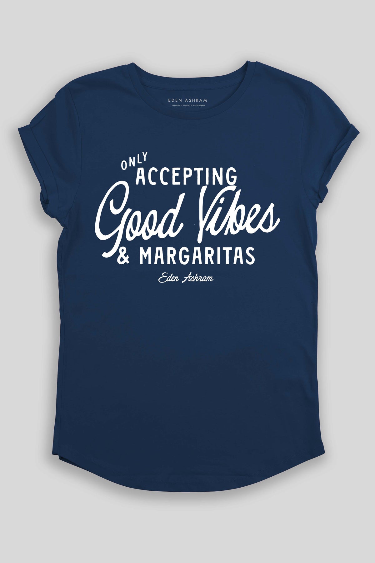 Eden Ashram Accepting Good Vibes & Margaritas Premium Rolled Sleeve T-Shirt French Navy