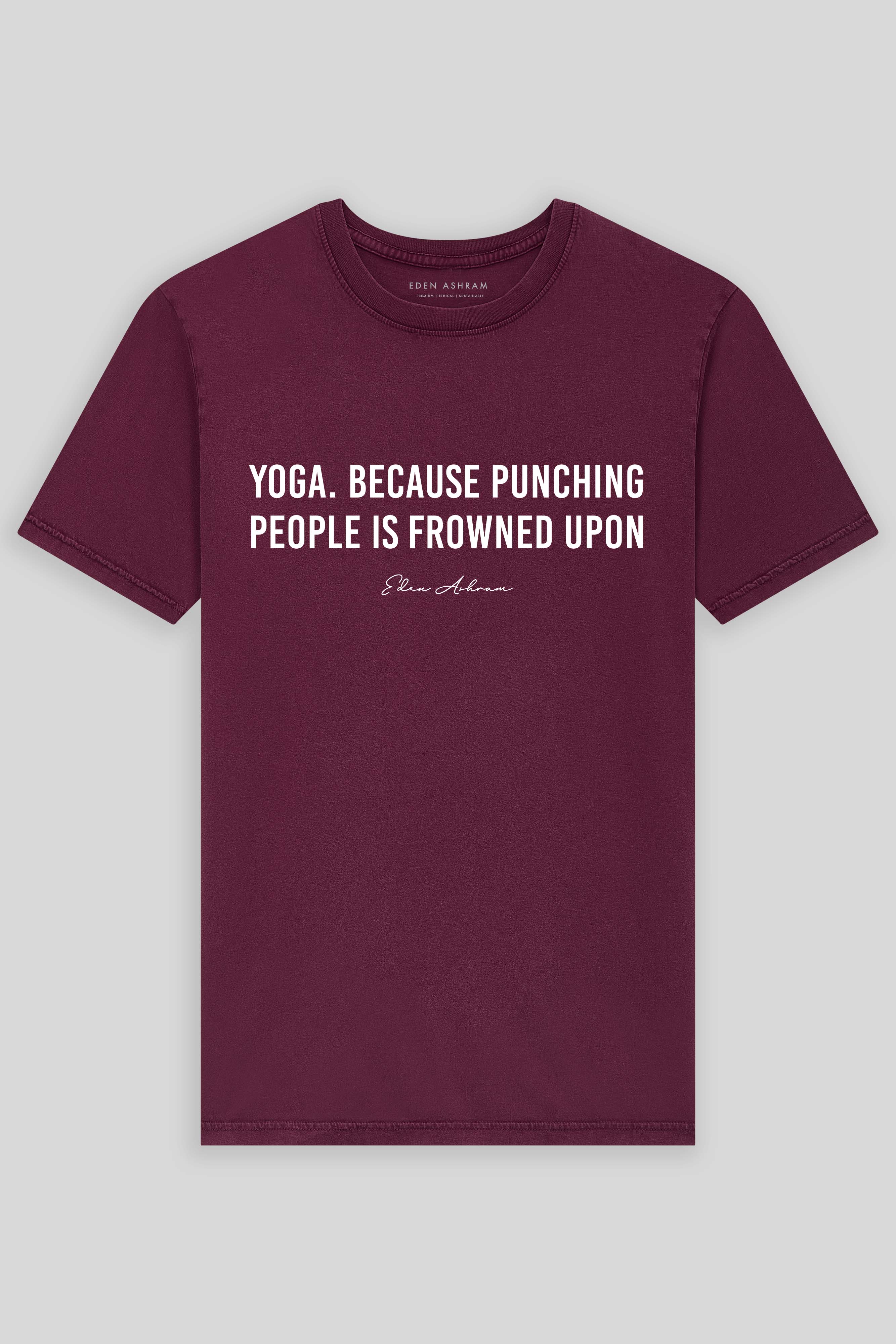 Eden Ashram Yoga. Because Punching People Is Frowned Upon Premium Classic T-Shirt Stonewash Burgundy