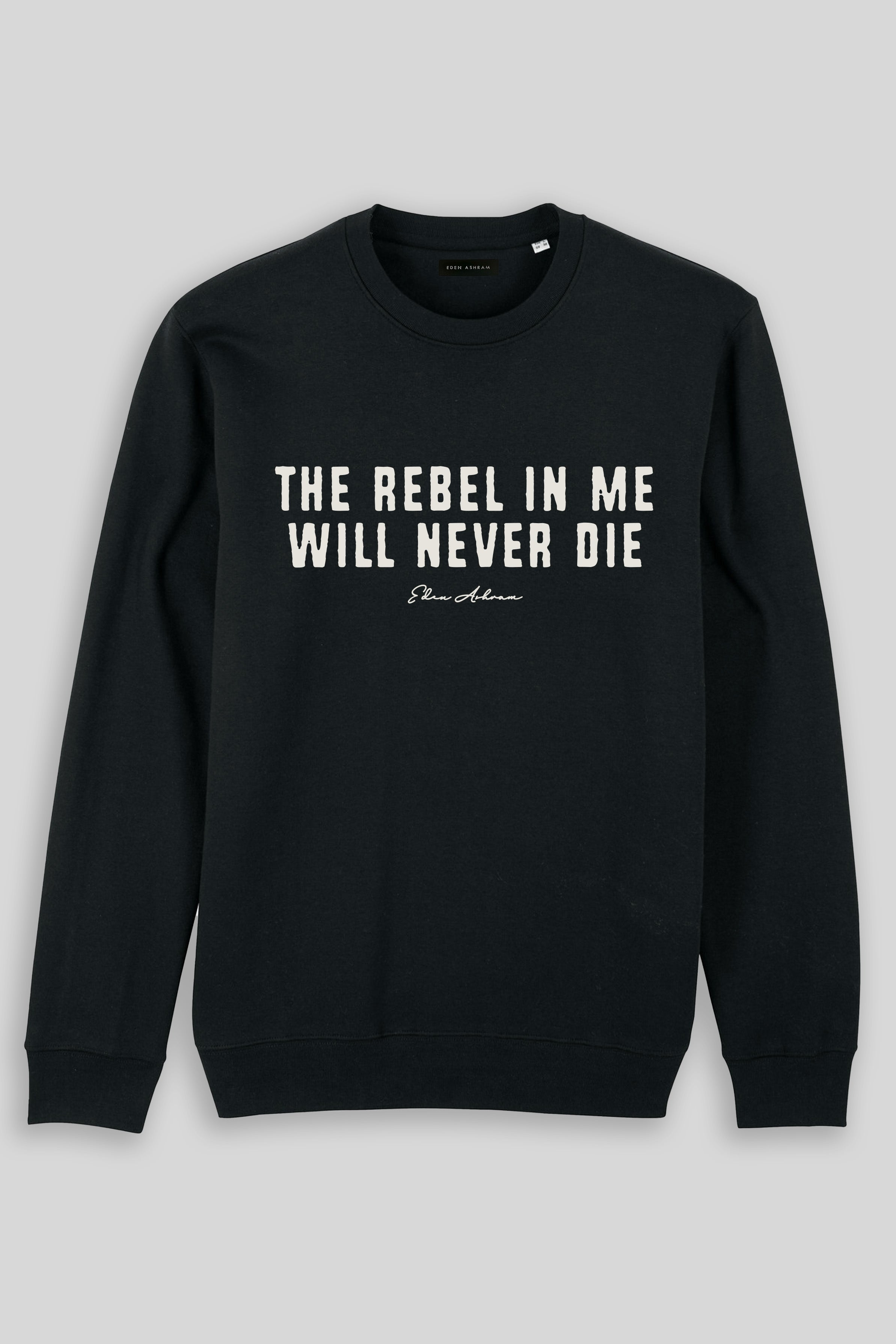 Eden Ashram The Rebel In Me Will Never Die Iconic Sweatshirt Black