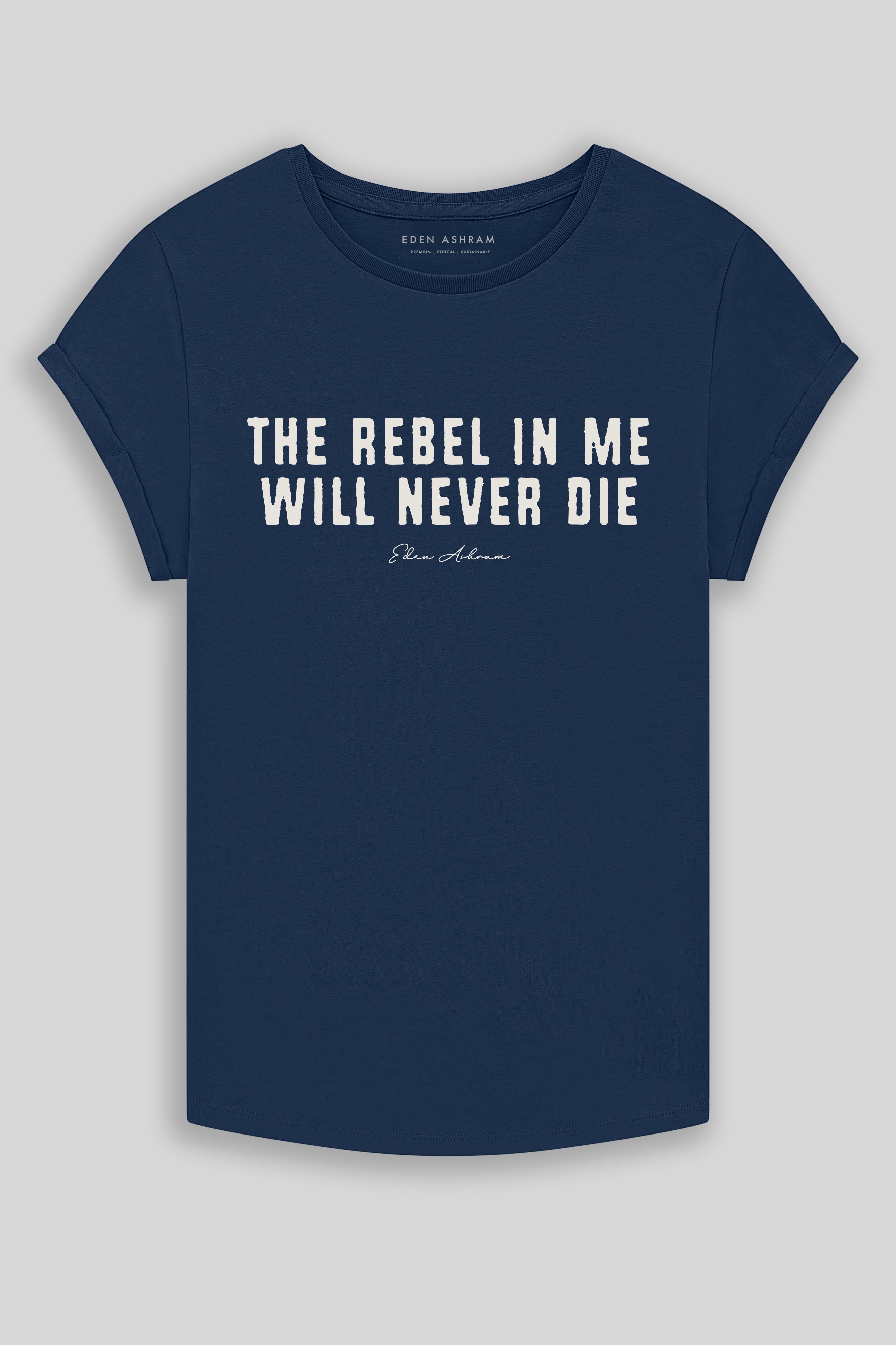 Eden Ashram The Rebel In Me Will Never Die Premium Rolled Sleeve T-Shirt French Navy