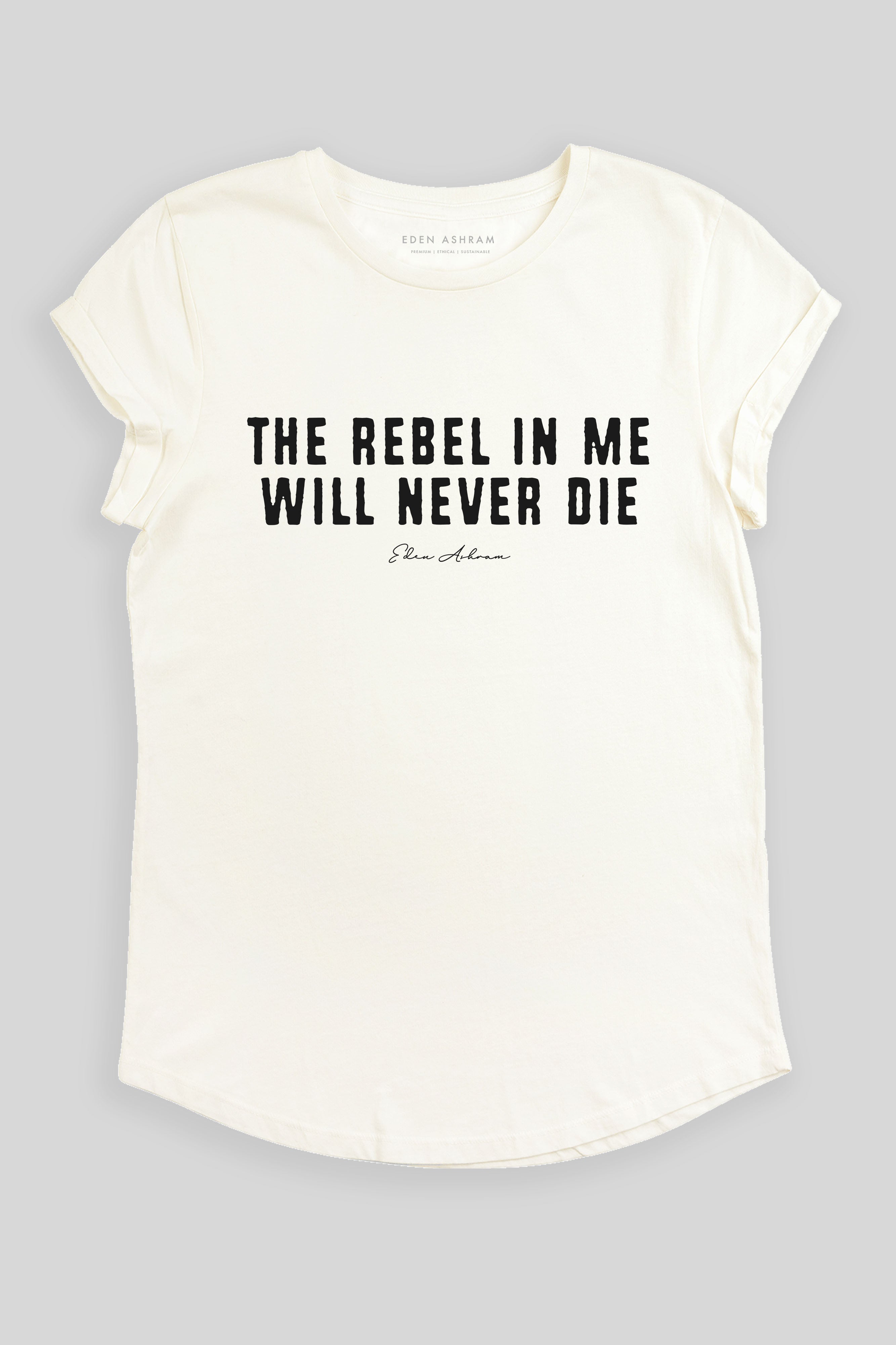 Eden Ashram The Rebel In Me Will Never Die Premium Rolled Sleeve T-Shirt Stonewash White