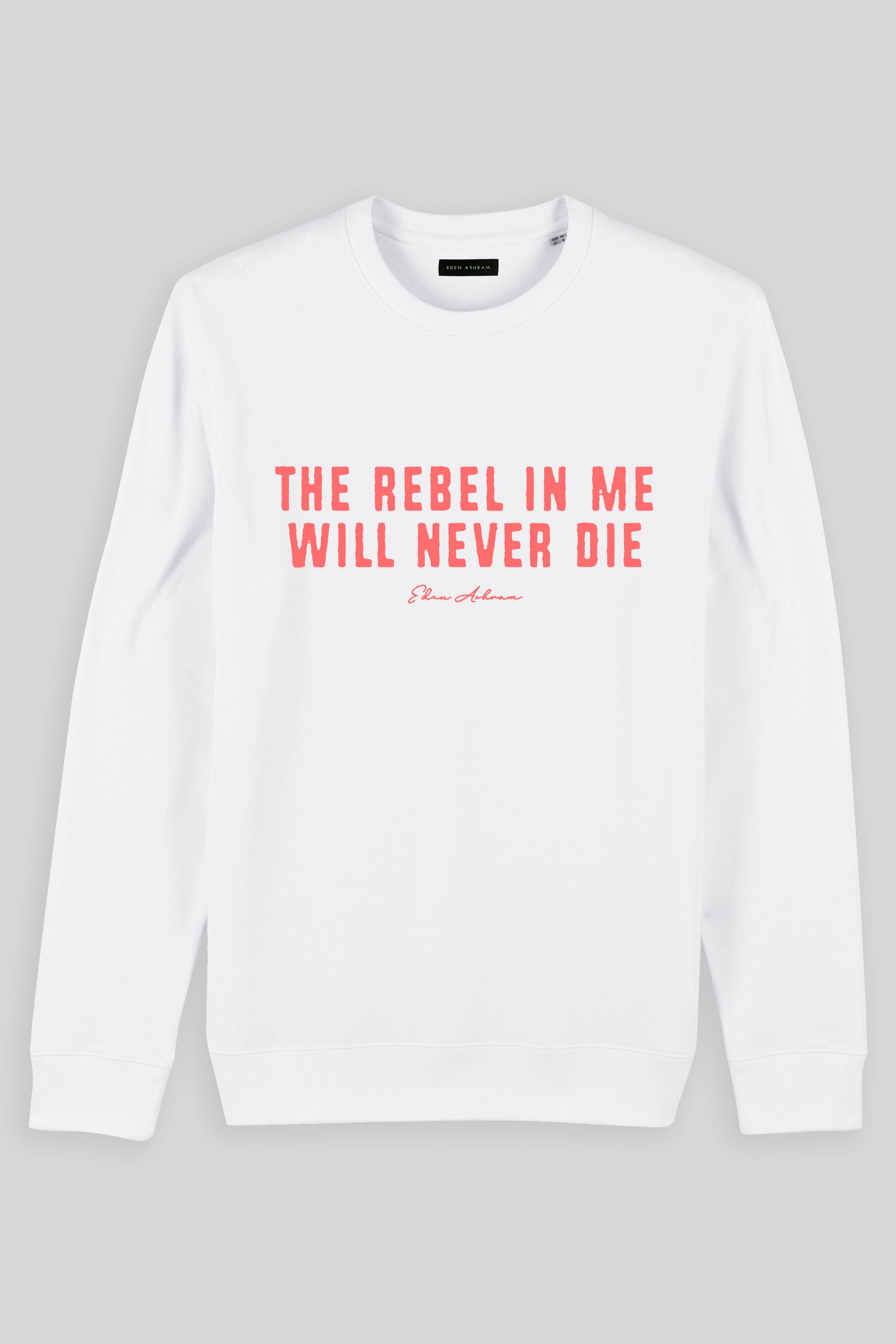 Eden Ashram The Rebel In Me Will Never Die Iconic Sweatshirt White