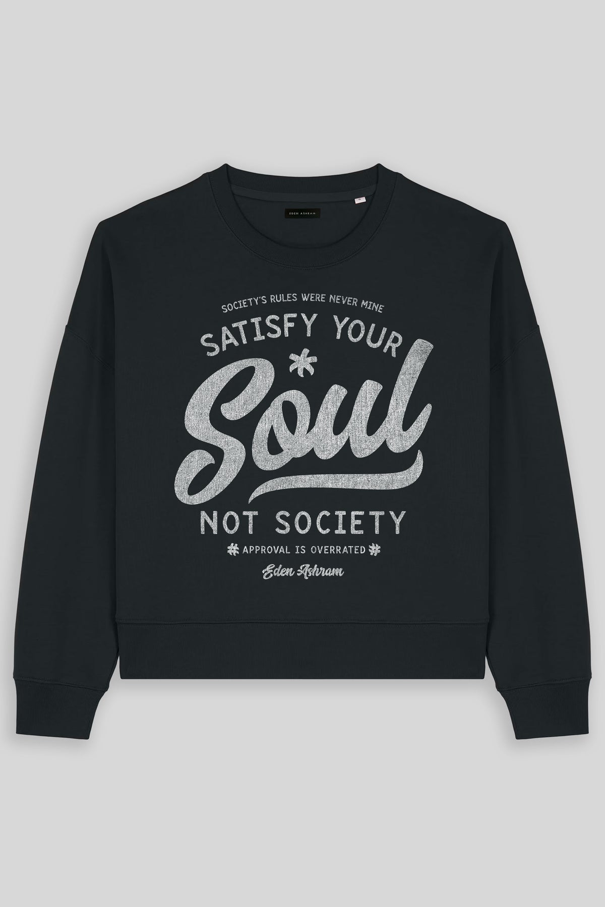 Eden Ashram Satisfy Your Soul - Not Society Women's Premium Organic Sweatshirt Black