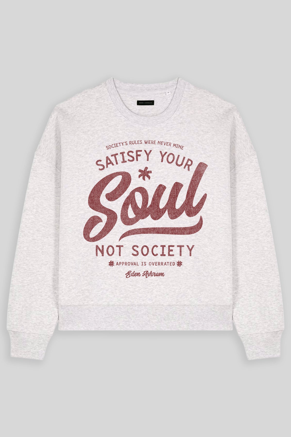 Eden Ashram Satisfy Your Soul - Not Society Women's Premium Organic Sweatshirt Cool Heather