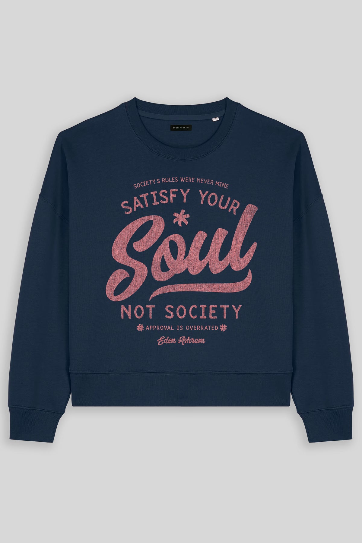 Eden Ashram Satisfy Your Soul - Not Society Women's Premium Organic Sweatshirt French Navy